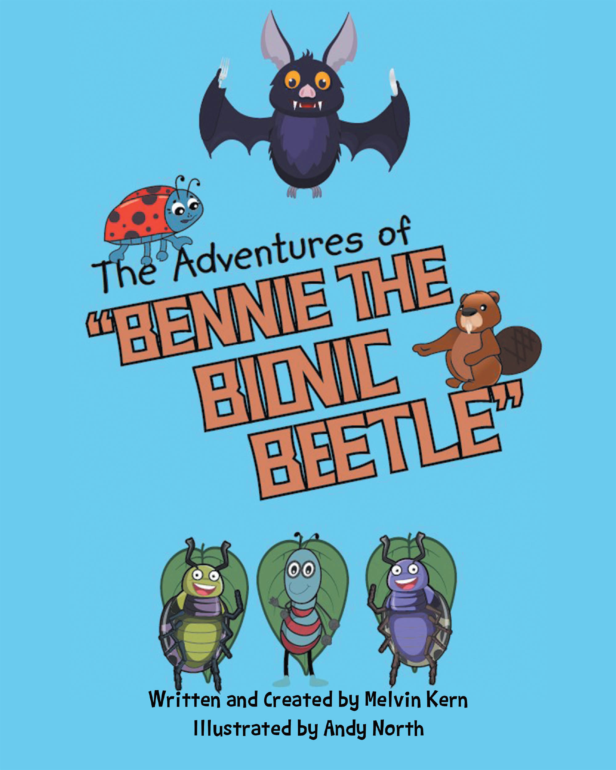 Melvin Kern’s Newly Released "The Adventures of Bennie the Bionic Beetle" is an Educational Children's Story About Bravery, Kindness, and the Wonders of Nature