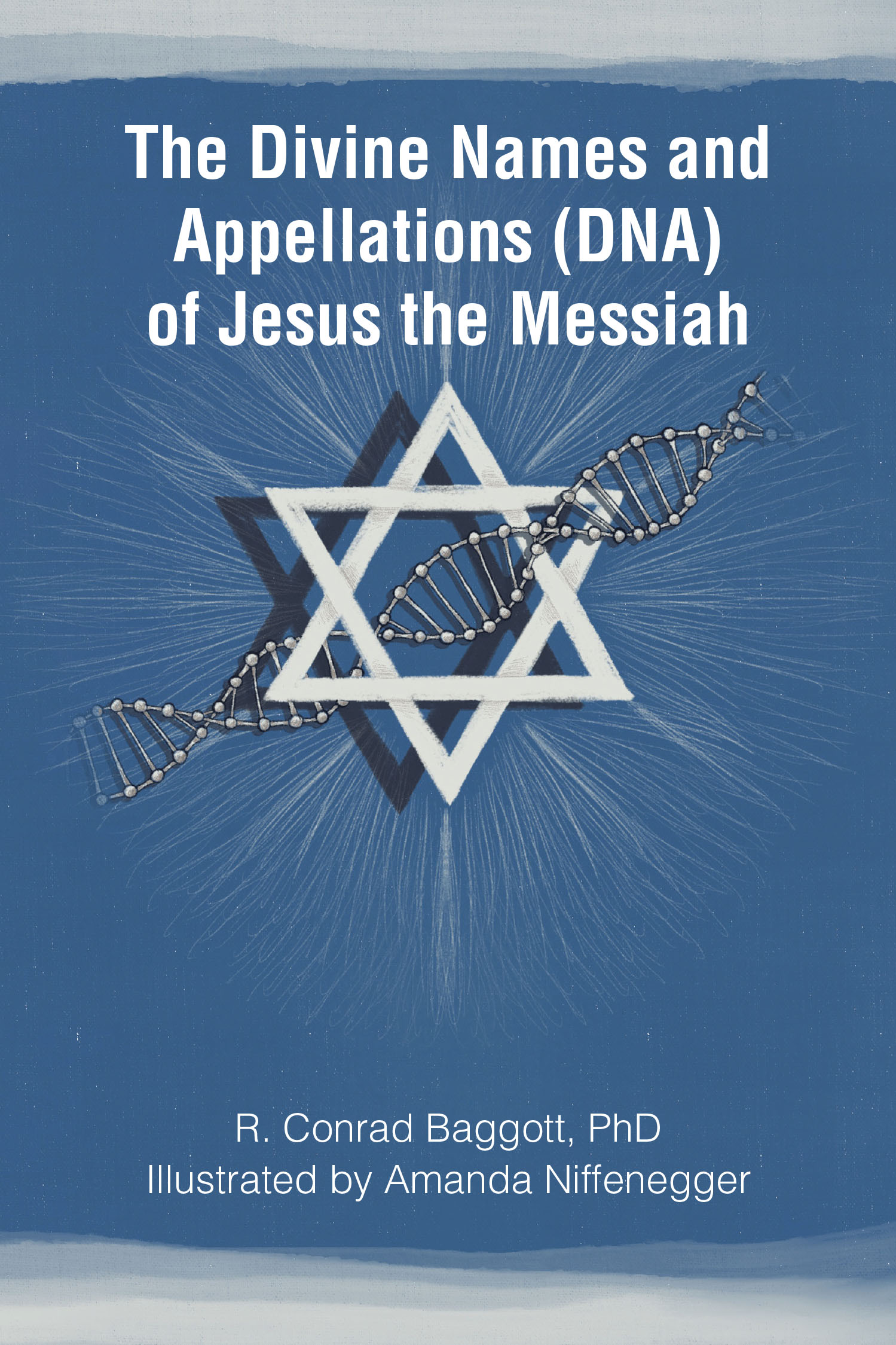 R. Conrad Baggott, PhD’s Newly Released “The Divine Names and Appellations (DNA) of Jesus the Messiah” is an Urgent Spiritual Exploration That Uncovers Profound Truths