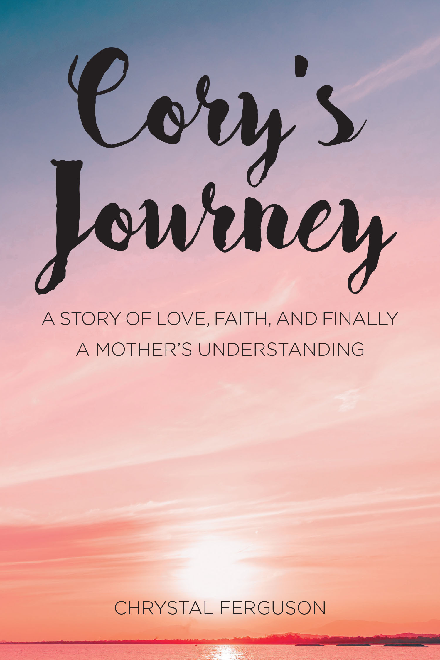 Chrystal Ferguson’s Newly Released "Cory’s Journey" is a Heartfelt Memoir That Offers Healing and Hope Through Faith After Unimaginable Loss