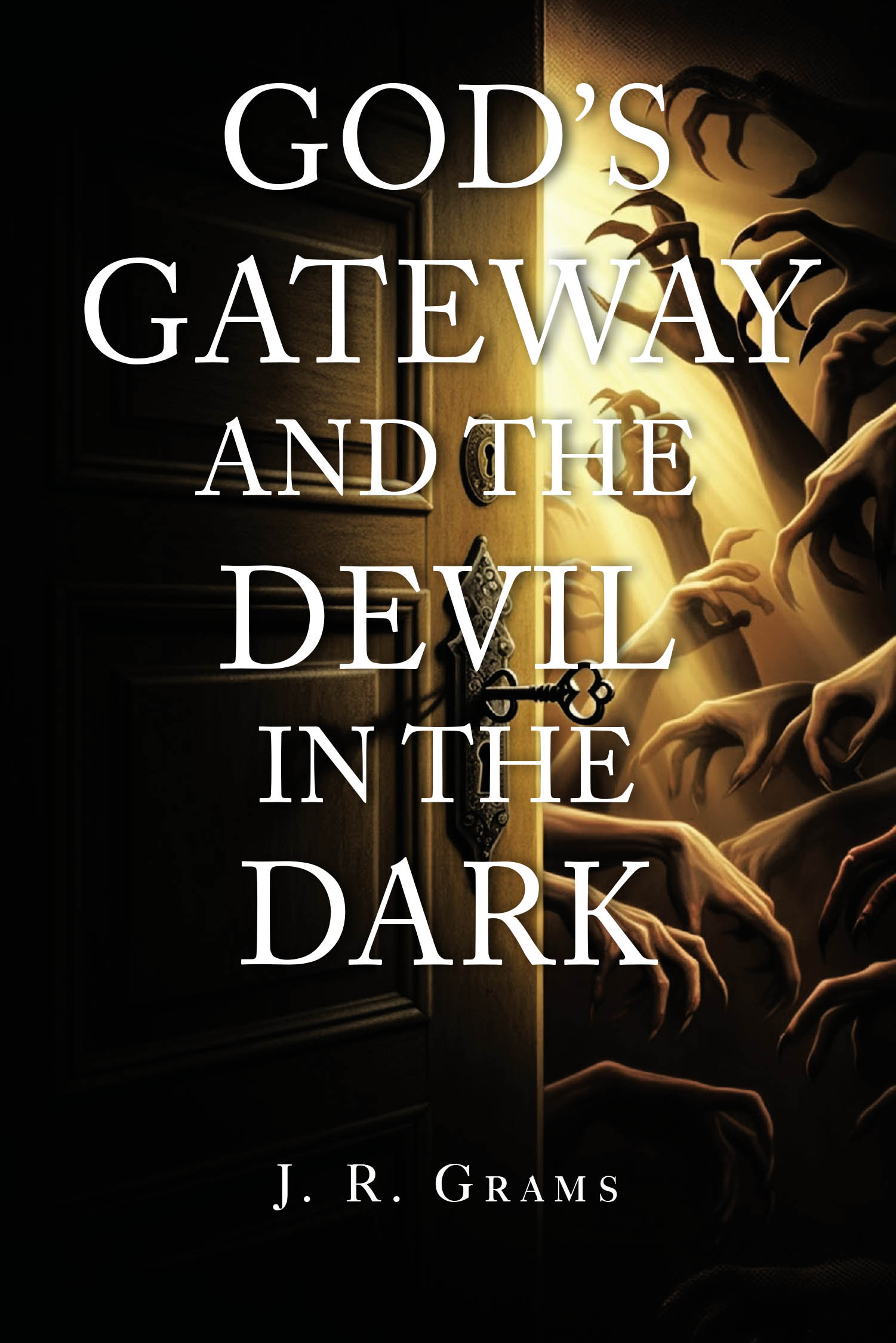 J. R. Grams’s Newly Released "God’s Gateway and the Devil in the Dark" is a Riveting Exploration of Spiritual Warfare and Personal Redemption