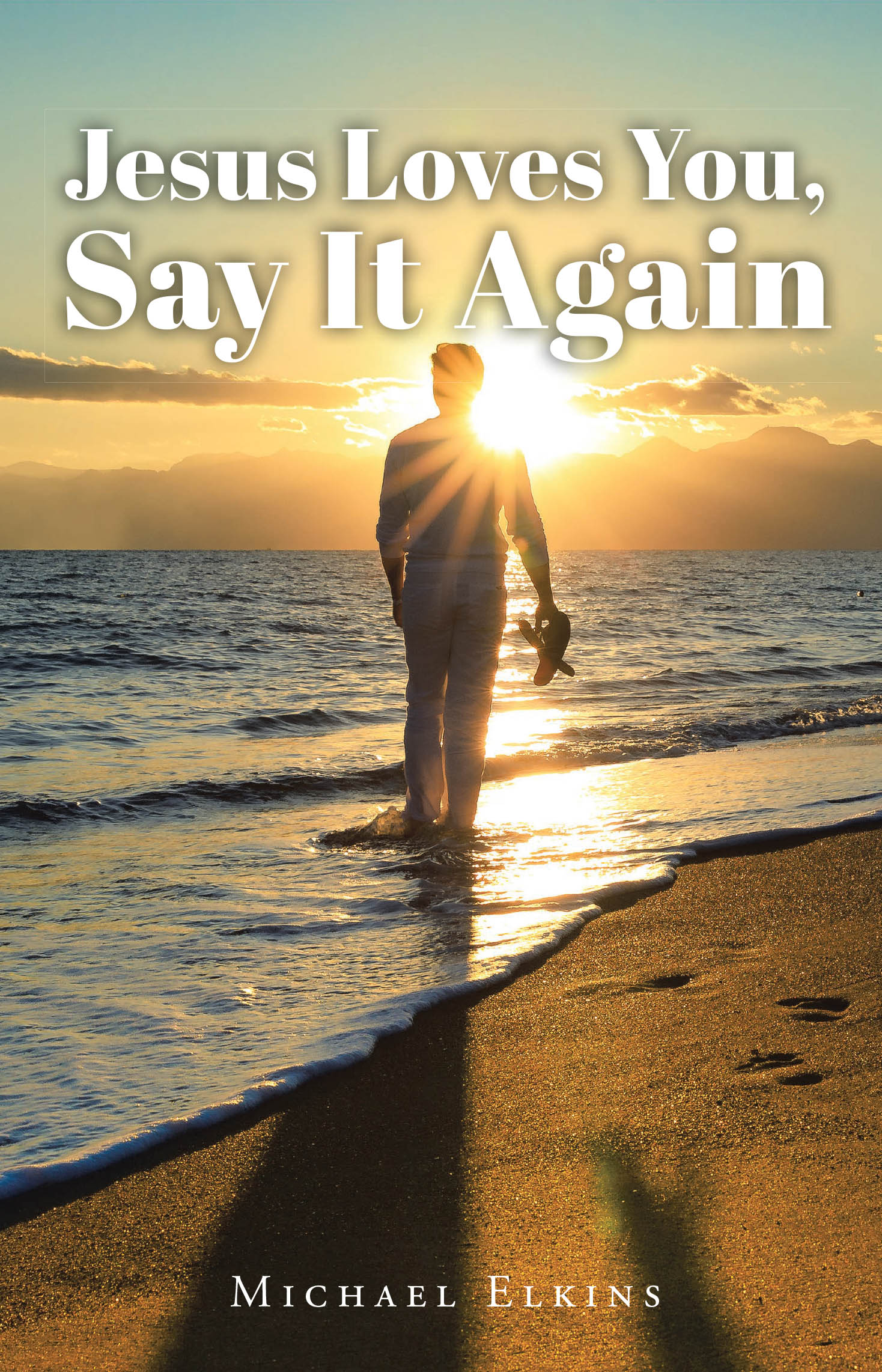 Michael Elkins’s Newly Released "Jesus Loves You, Say It Again" is an Inspiring Testament to Faith, Redemption, and God’s Unwavering Love