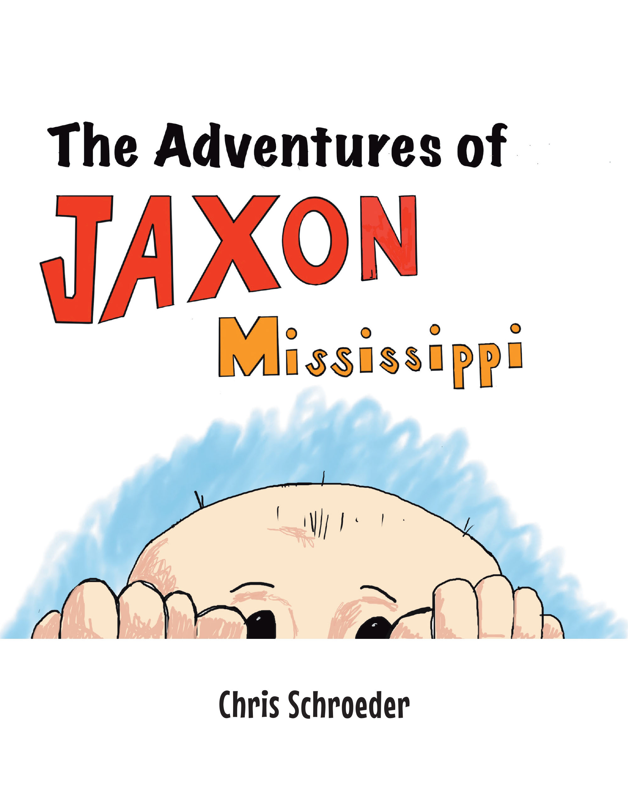 Chris Schroeder’s New Book, "The Adventures of Jaxon Mississippi," Follows a Young Boy Who Uses His Imagination to Conquer His Fears on the First Day of Preschool