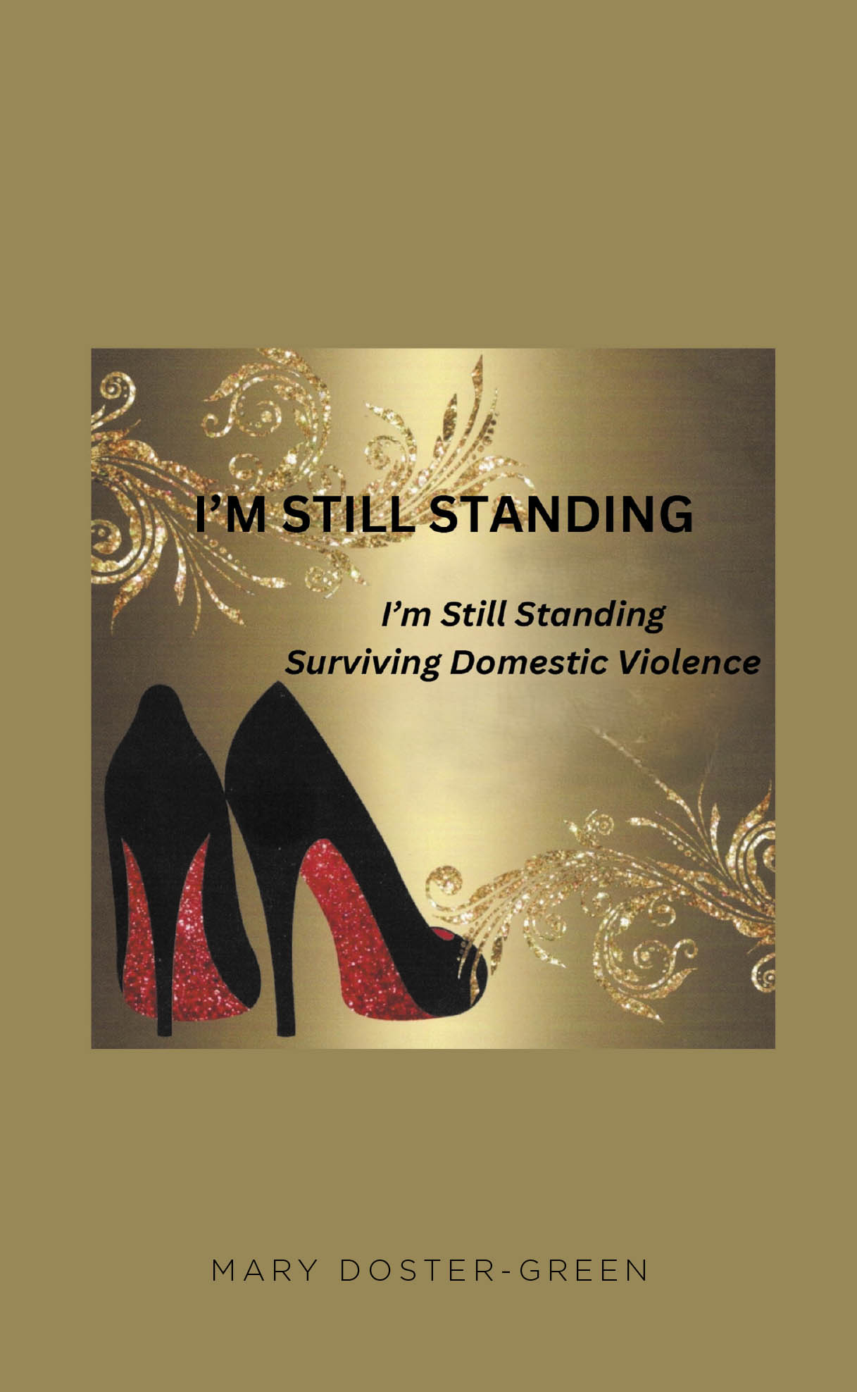 Mary Doster-Green’s New Book "I'm Still Standing: Surviving Domestic Violence" is a Poignant Memoir Following the Author’s Fight for Survival from a Violent Relationship