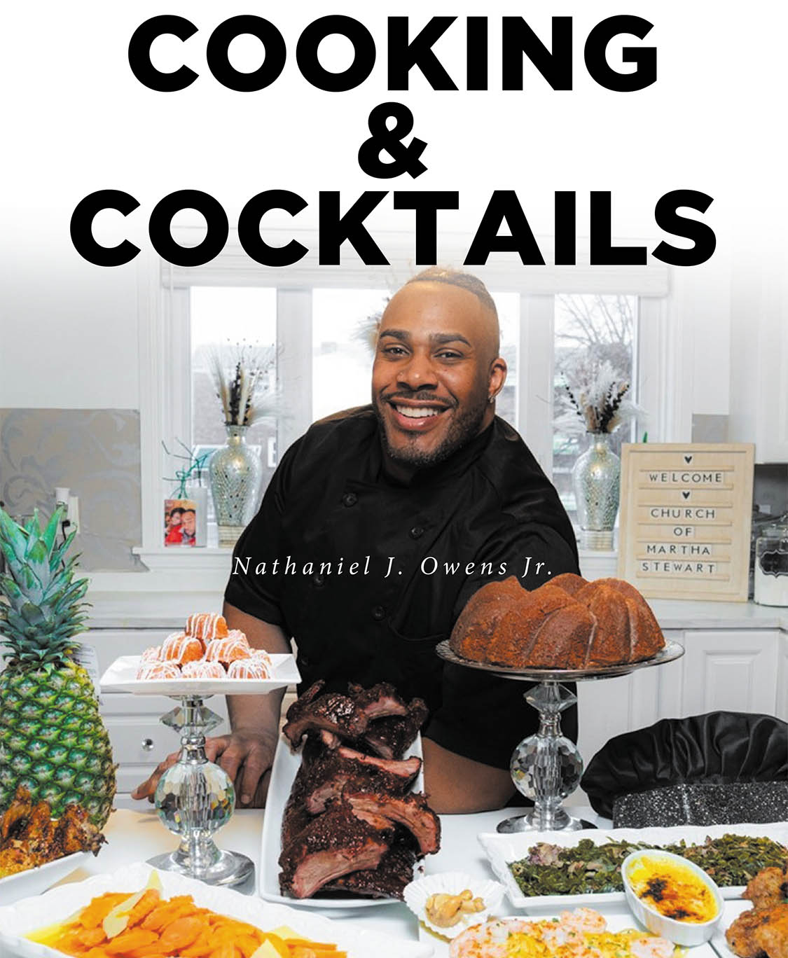 Nathaniel J. Owens Jr.’s New Book “Cooking & Cocktails” is a collection of delicious recipes for both meals and cocktails designed to delight any palette.