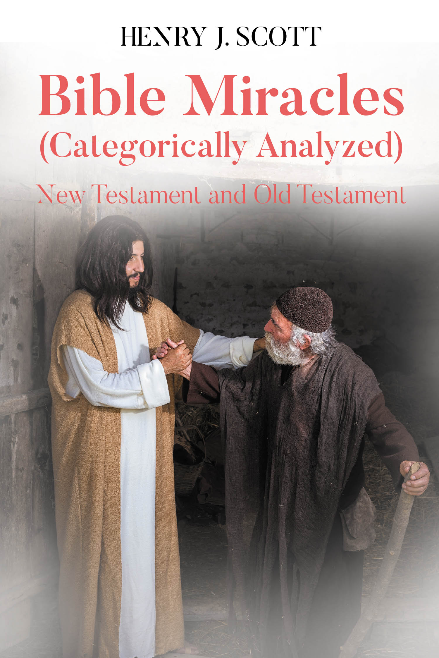 Author Henry J. Scott’s New Book, "Bible Miracles (Categorically Analyzed): New Testament and Old Testament," Attempts to Categorize Miracles Found Within the Bible