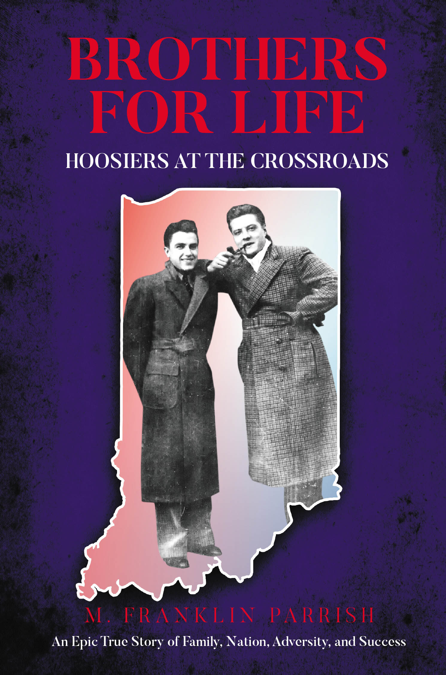 M. Franklin Parrish’s "Brothers for Life: Hoosiers at the Crossroads" is the Epic Tale About Two Brothers Growing Up Through the Harshest Period of American History