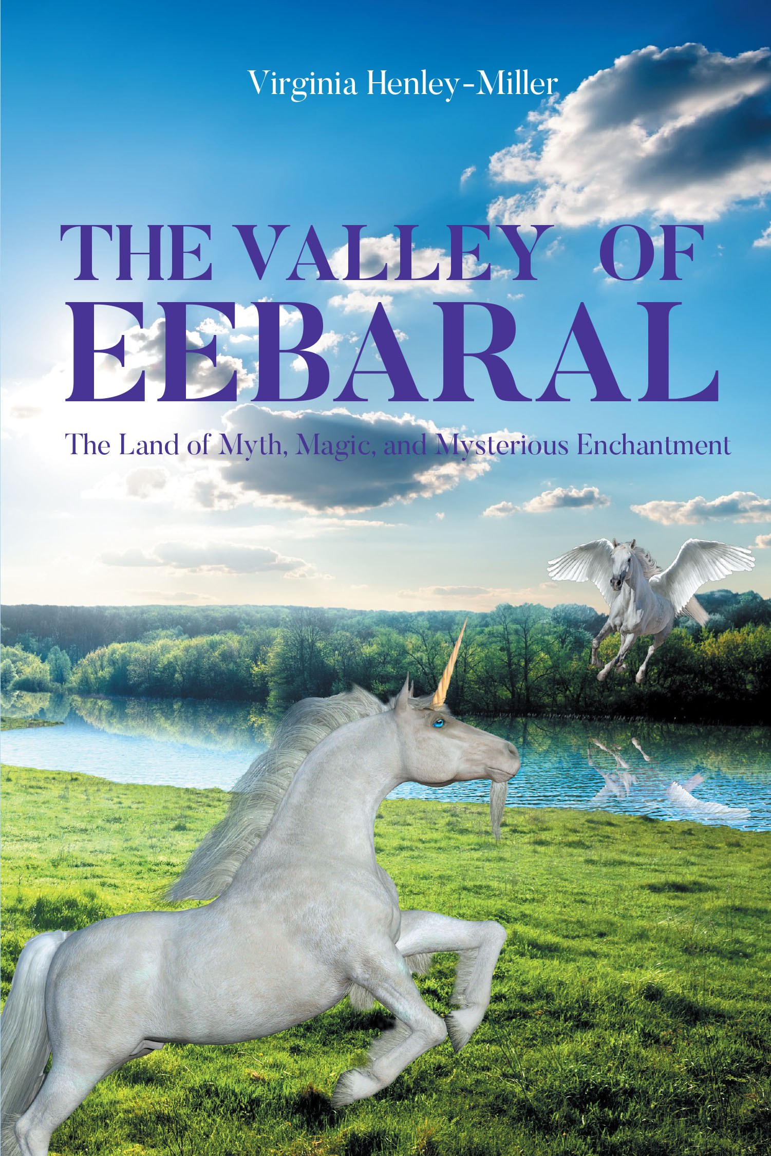 Author Virginia Henley-Miller’s New Book, "The Valley of Eebaral: The Land of Myth, Magic, and Mysterious Enchantment," Follows a Unicorn’s Journey to Her Herd