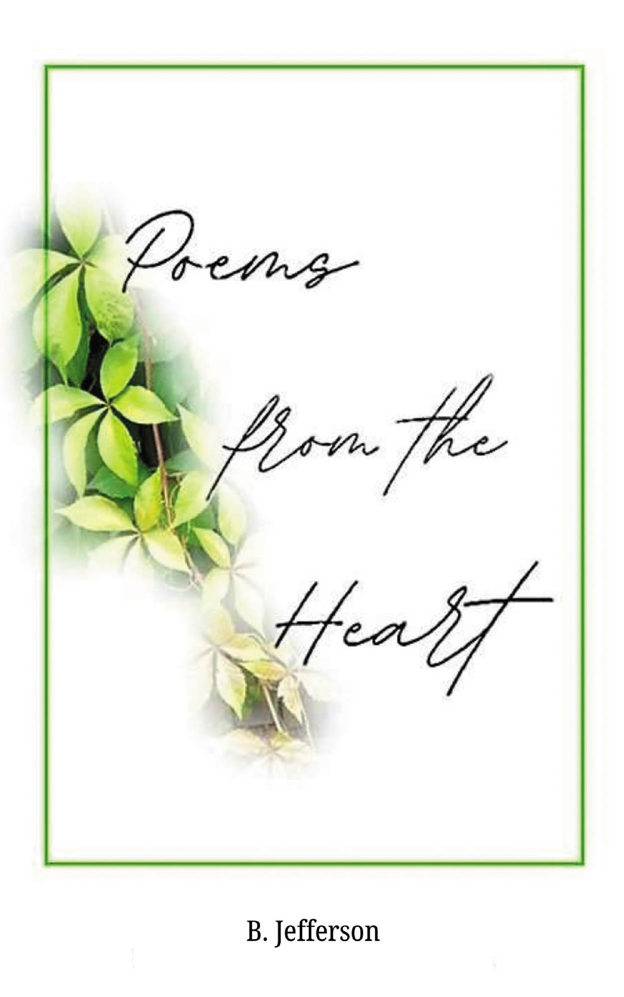 Author B. Jefferson’s New Book, "Poems from the Heart," is a Compelling Series of Poems That Aims to Remind Readers of the Blessings God Provides