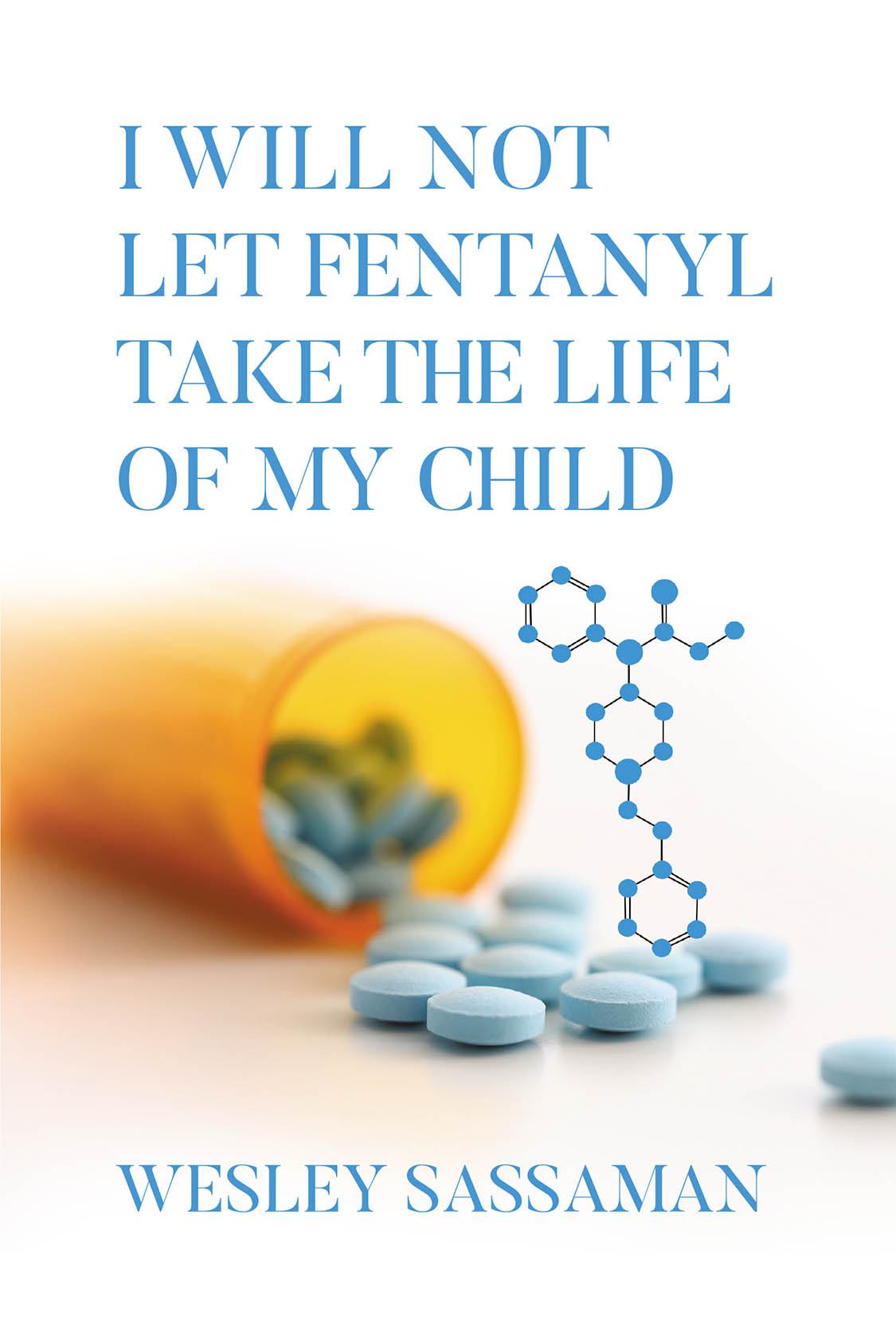 Author Wesley Sassaman’s New Book, “I Will Not Let Fentanyl Take the Life of my Child,” is a Powerful Guide to Recognizing the Signs of Fentanyl Use in Children