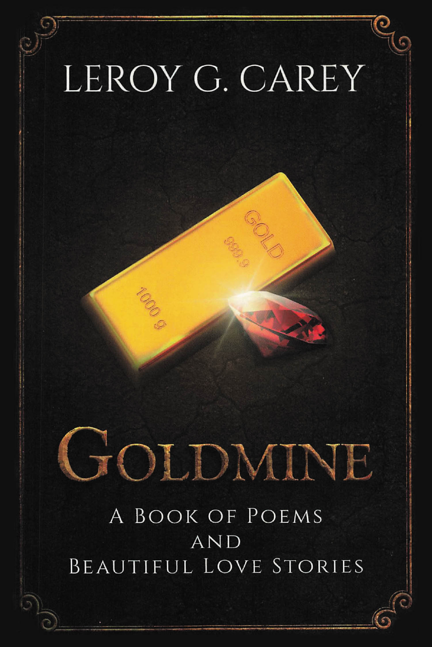 Author Leroy G. Carey’s New Book, “Goldmine: A Book of Poems and Beautiful Love Stories,” is a Compelling Series of Poems That Draws Upon the Author’s Lived Experiences
