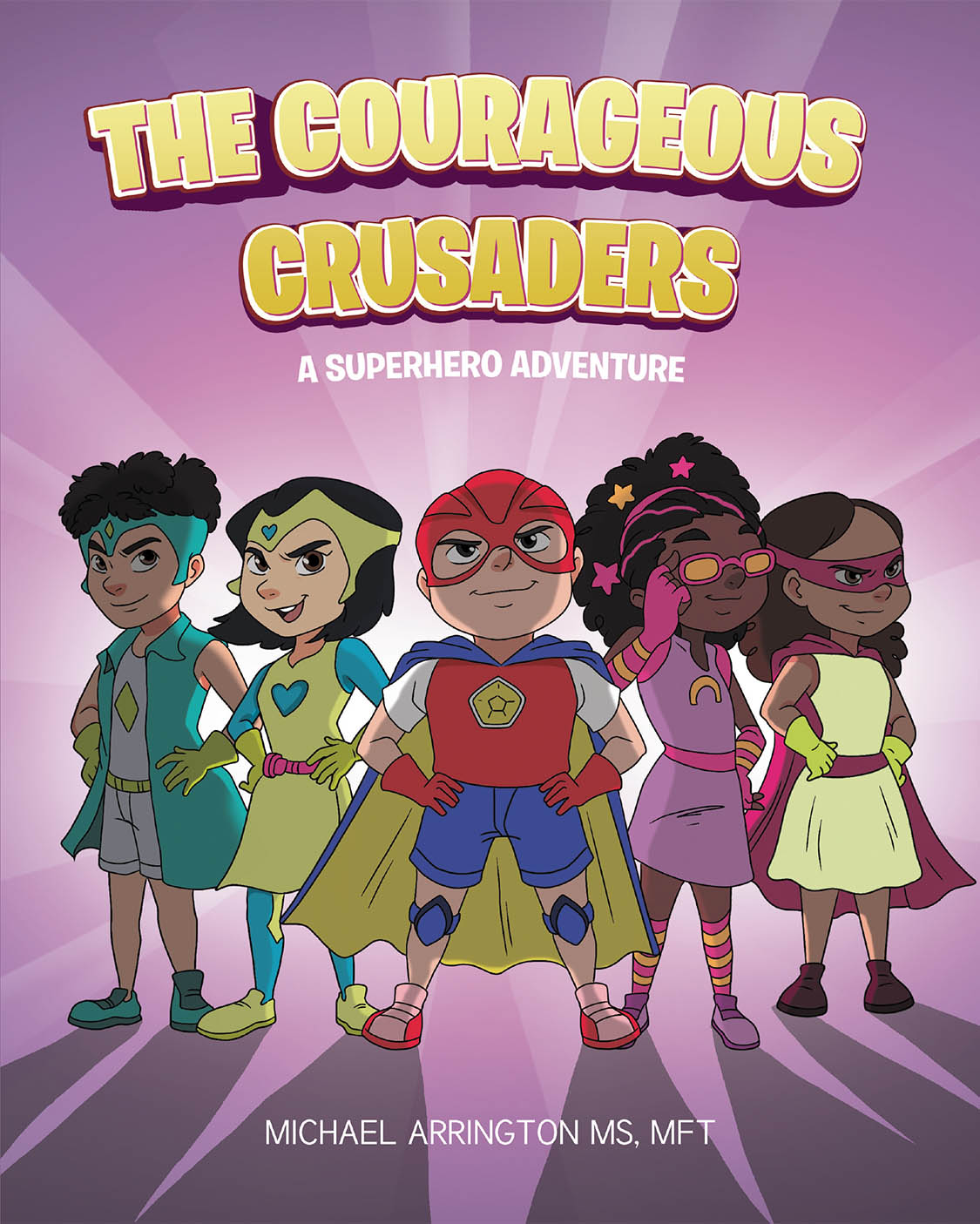 Author Michael Arrington MS, MFT’s New Book “The Courageous Crusaders: A Superhero Adventure” Follows a Group of Children Who Band Together to Save the World