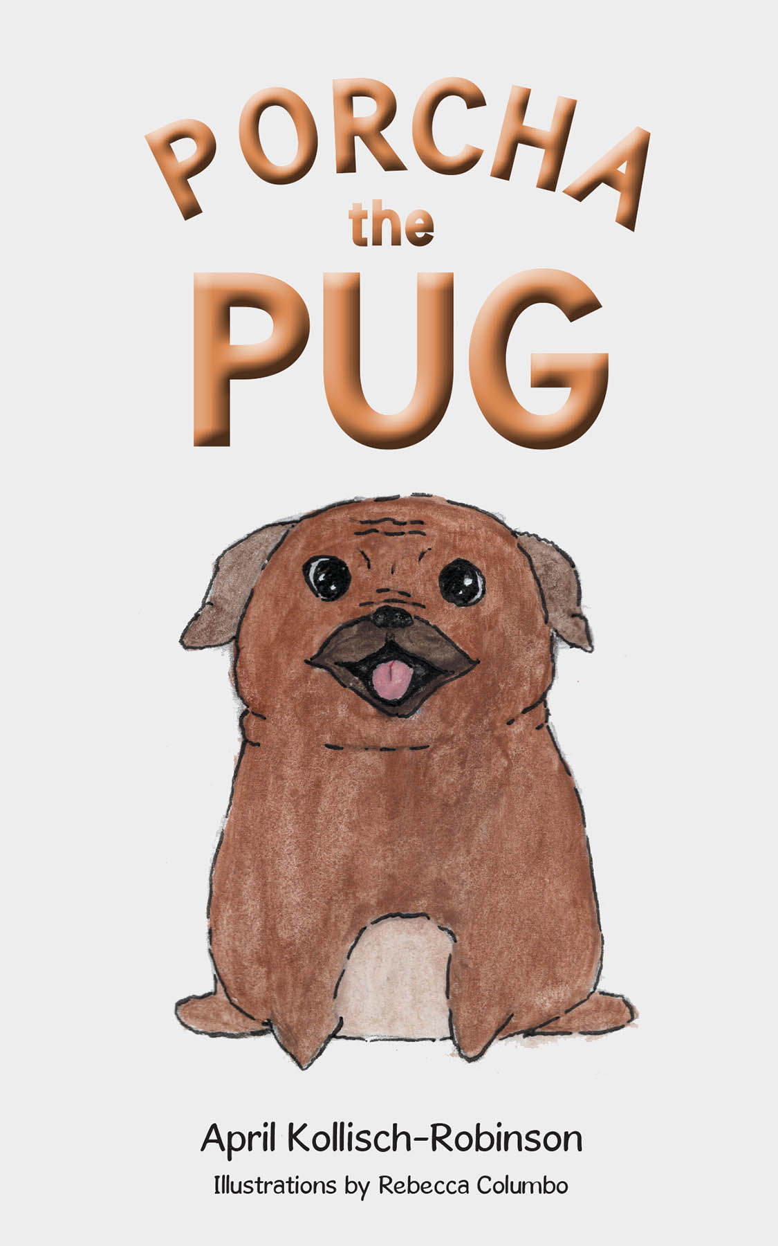 Author April Kollisch-Robinson’s New Book, "Porcha the Pug," is a Charming Story Inspired by True Events That Follows the Adoption Journey of a Lovable Pug