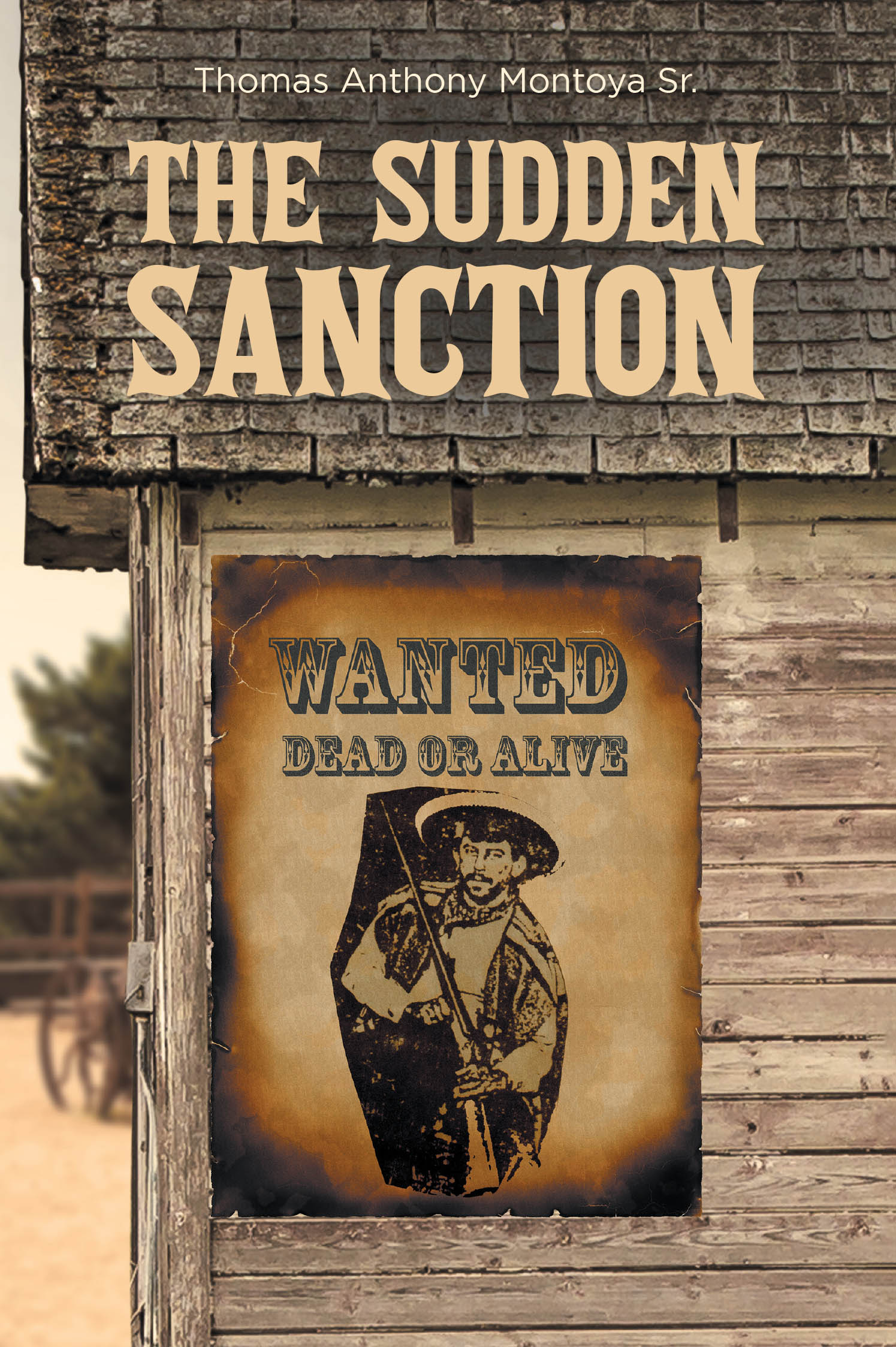 Author Thomas Anthony Montoya Sr.’s New Book, “The Sudden Sanction,” is a Riveting Tale That Follows a Young Cowboy’s Whirlwind Adventure While Traveling to Texas