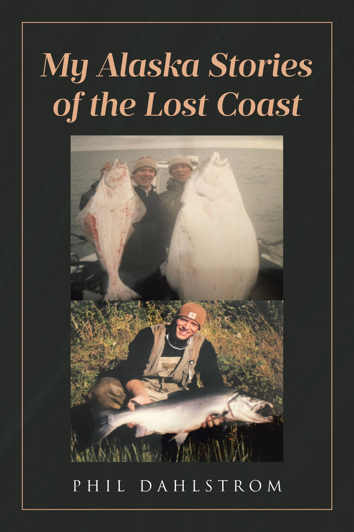 Author Phil Dahlstrom’s New Book, "My Alaska," is a Fascinating and Engaging Memoir That Describes the Author’s Life on What is Known as the Lost Coast of Alaska
