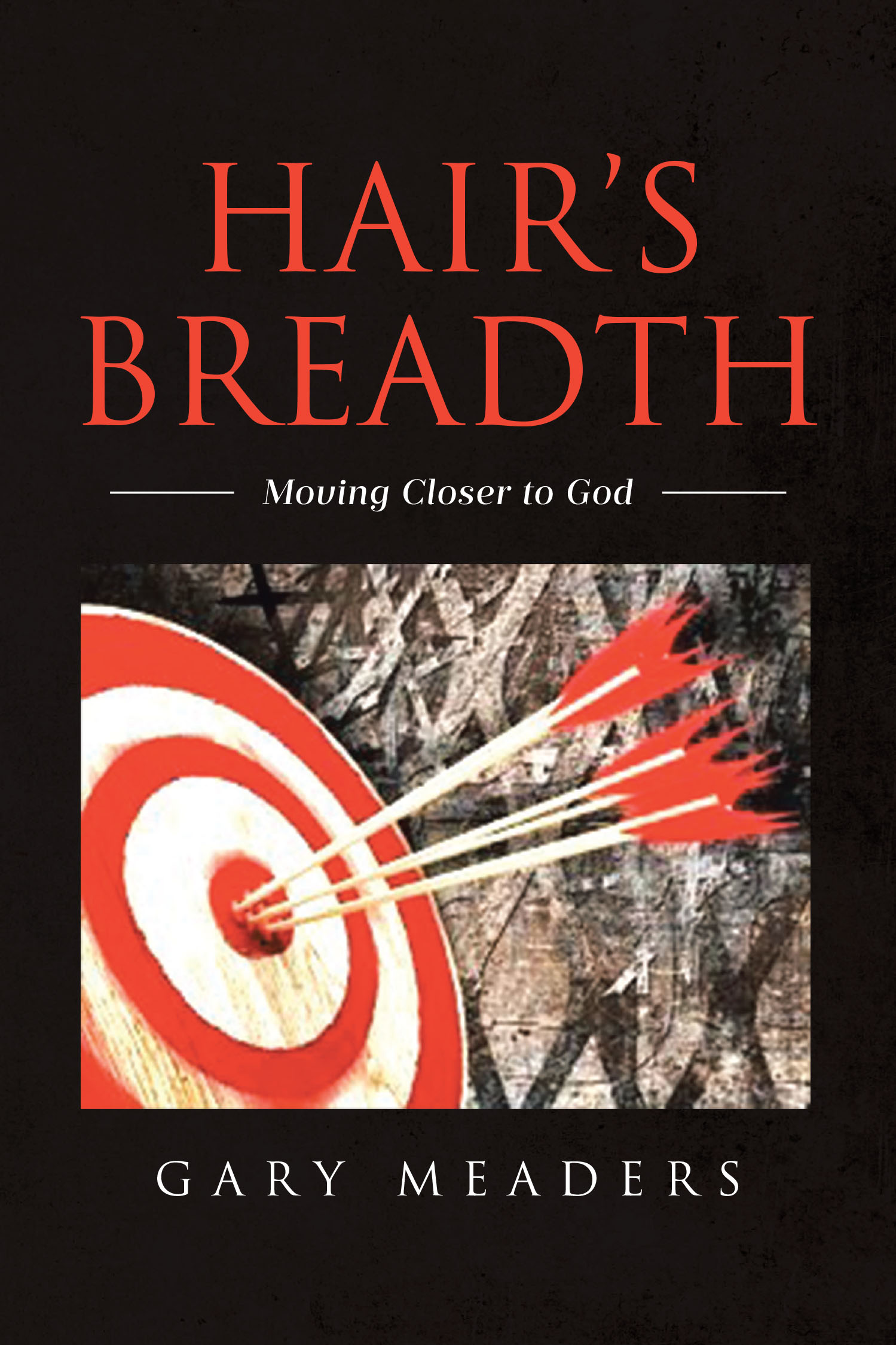 Author Gary Meaders’s New Book, "Hair's Breadth: Moving Closer to God," is a Fascinating Exploration of Spiritual Journeys and the Symbolism of Hair in Faith