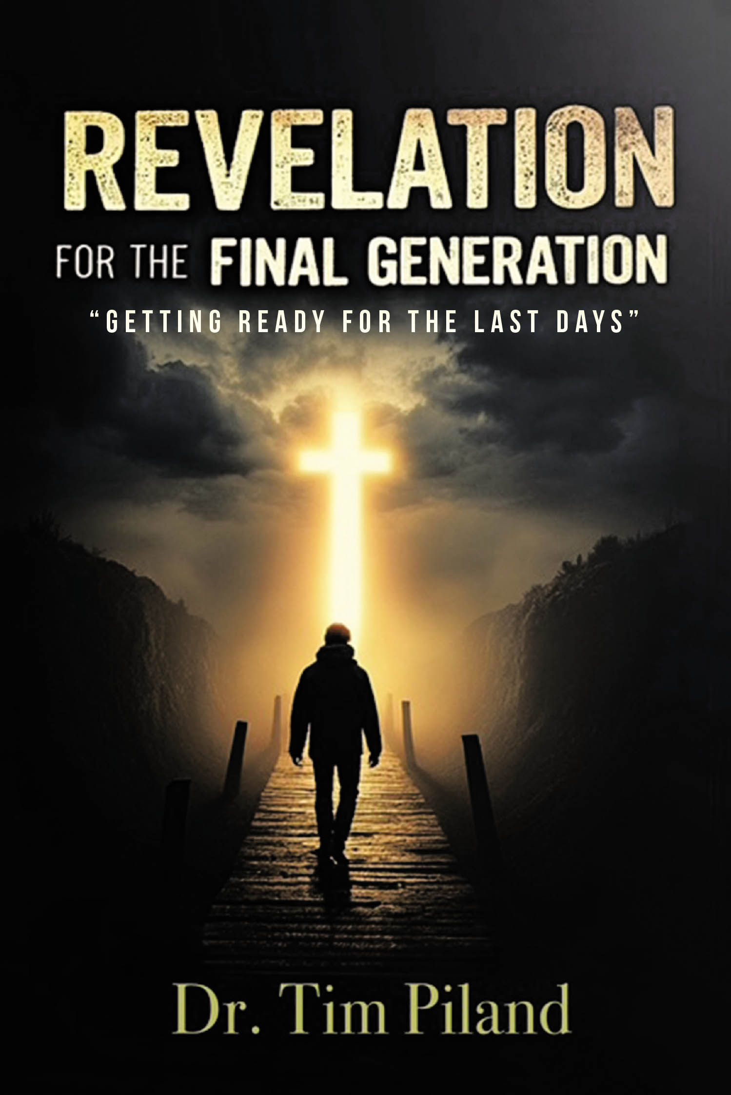 Author Dr. Tim Piland’s New Book, "Revelation For the Final Generation: ‘Getting Ready for the Last Days,’" is a Contemporary Study of Jesus’s Last Message to His Church
