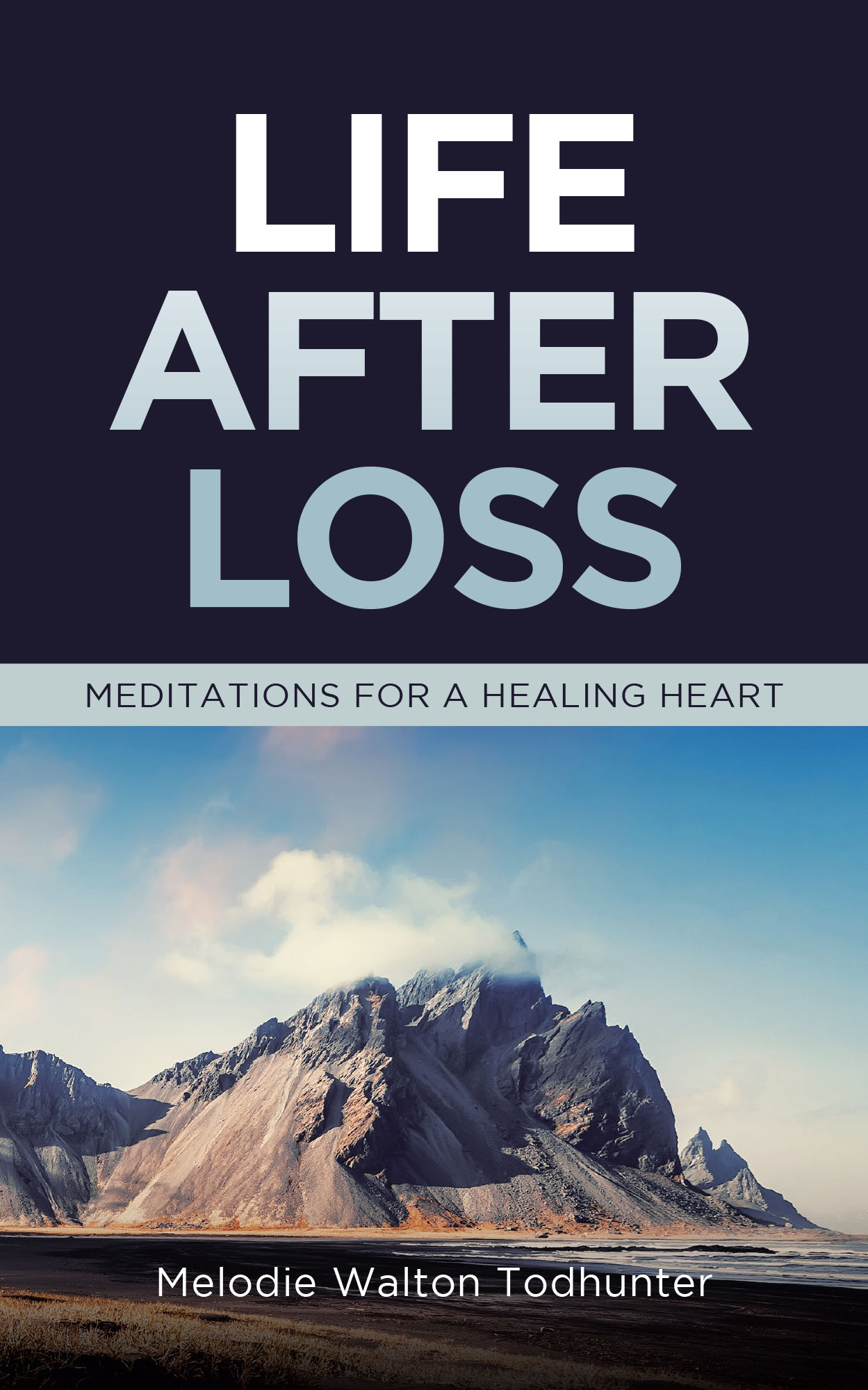 Author Melodie Walton Todhunter’s New Book "Life After Loss: Meditations for a Healing Heart" is a Series of Reflections Designed to Help Those Walking the Path of Grief