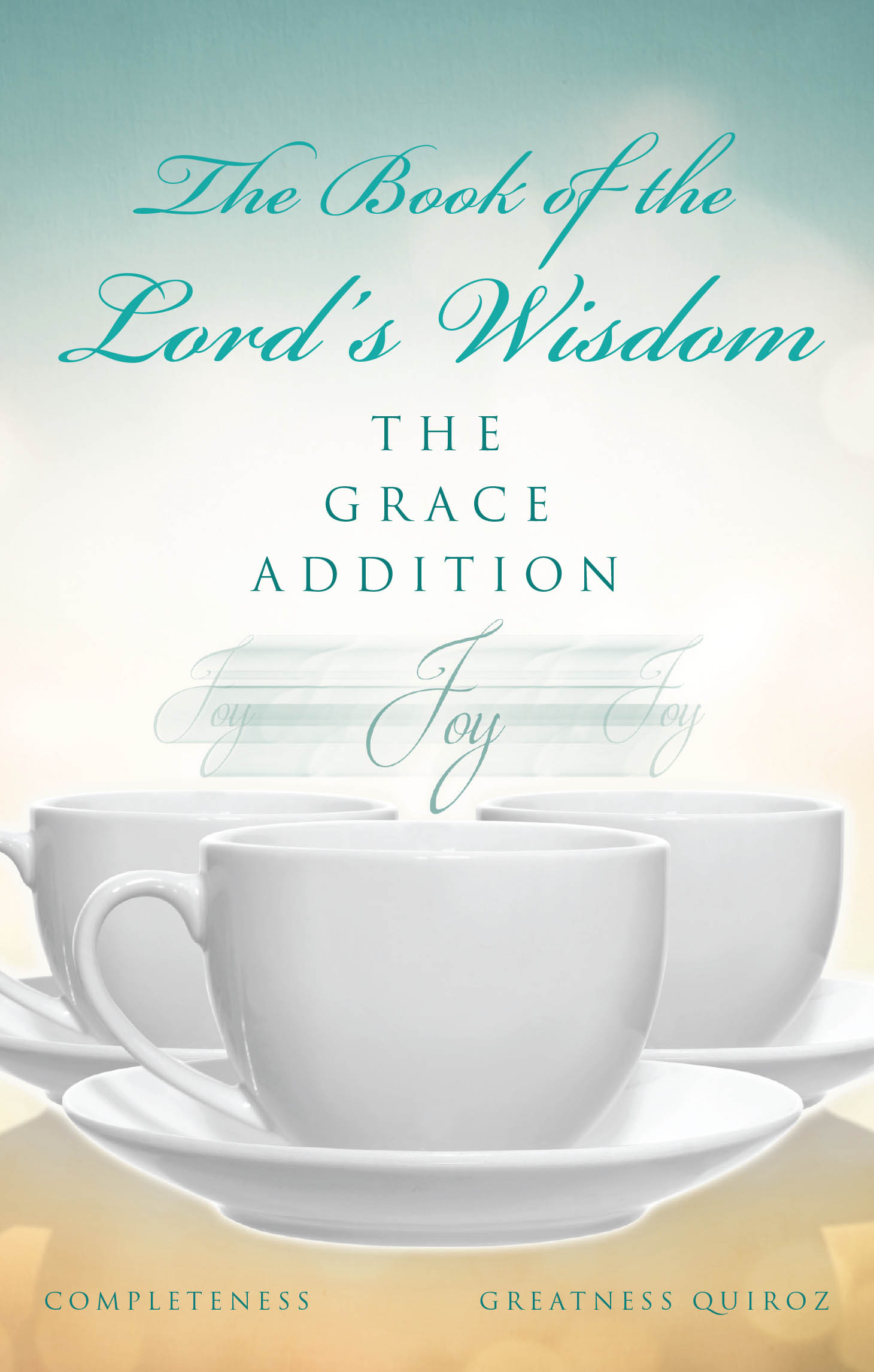 Author Greatness Quiroz’s New Book, “The Book of the Lord’s Wisdom: The Grace Addition,” is a Powerful Discussion Aimed at Helping Readers Grow Closer to the Lord