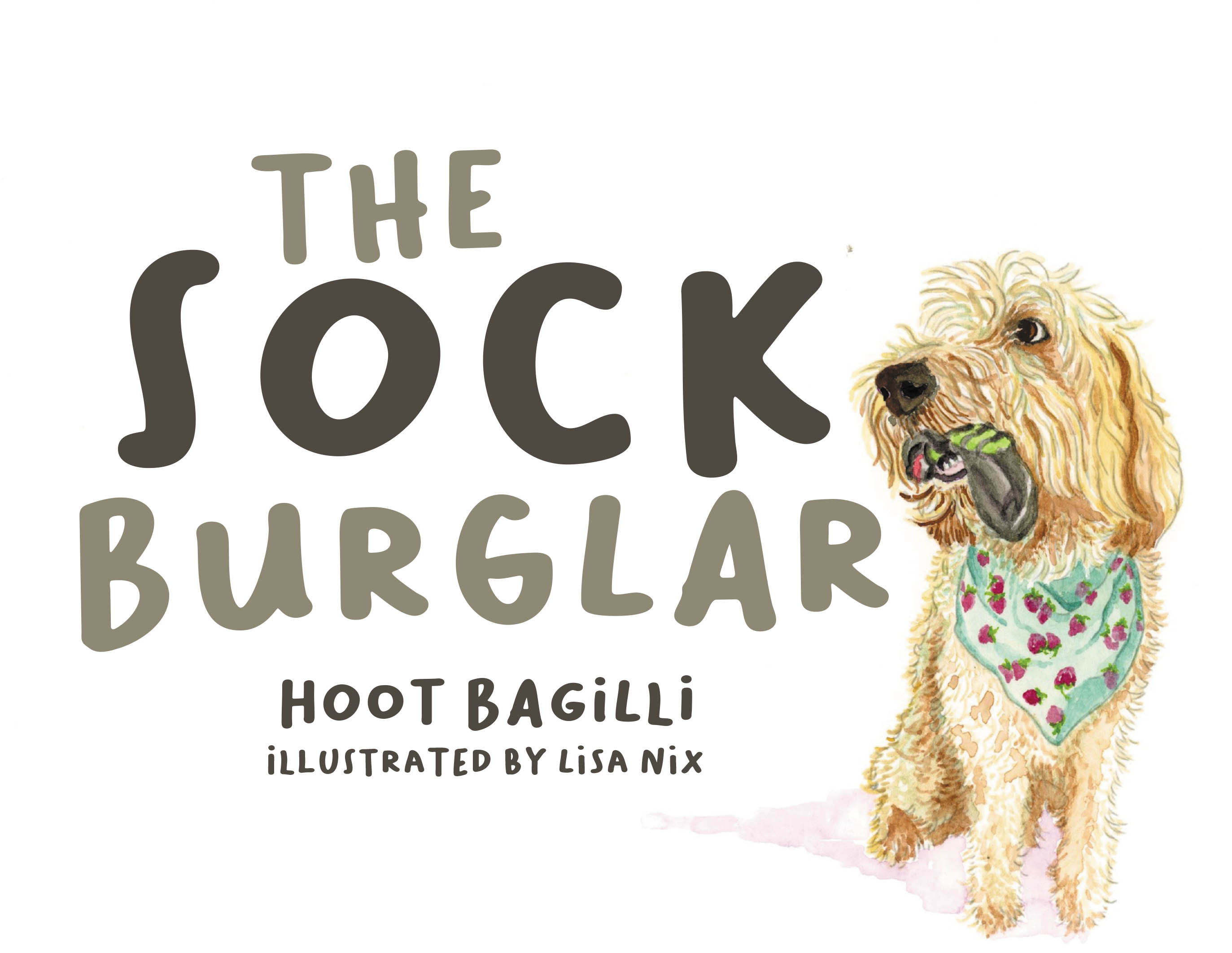 Author Hoot Bagilli and Illustrator Lisa Nix’s New Book, "The Sock Burglar," is a Charming Tale That Follows a Dog Who Learns That Her Hobby of Stealing is Wrong