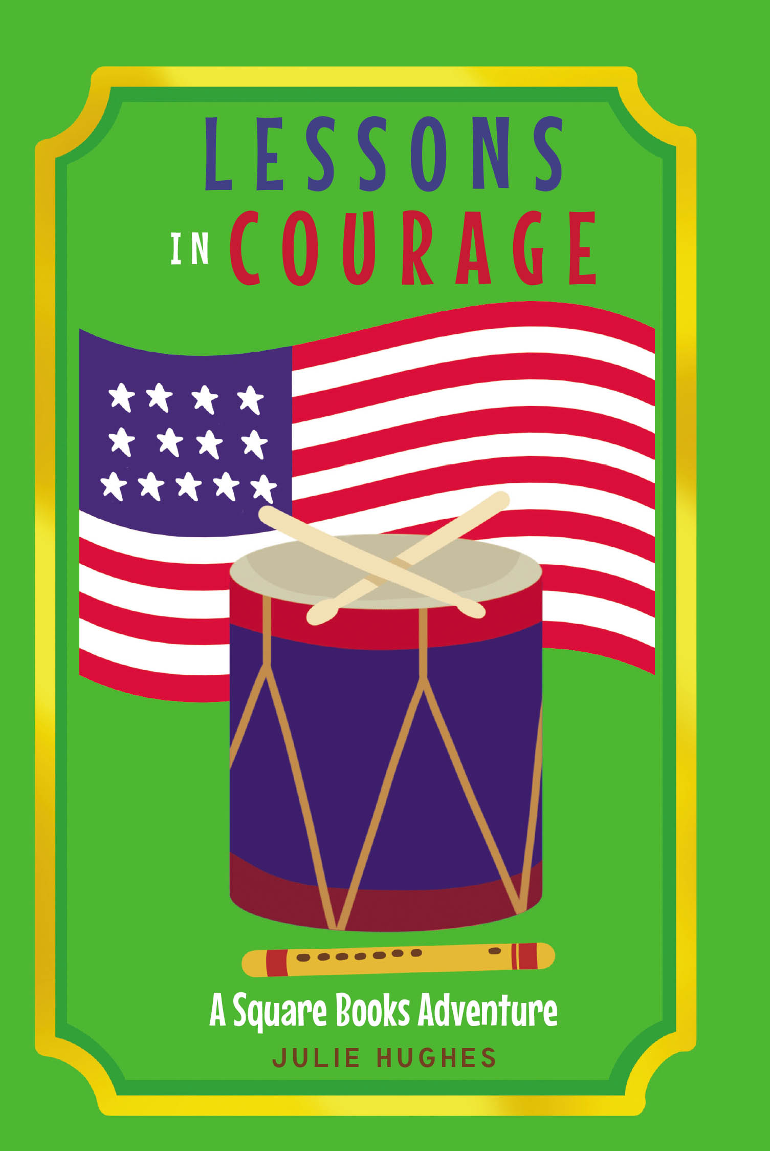 Author Julie Hughes’s New Book, "Lessons in Courage: A Square Books Adventure," Follows a Young Boy Who Finds Himself Transported Back in Time to the Revolutionary War