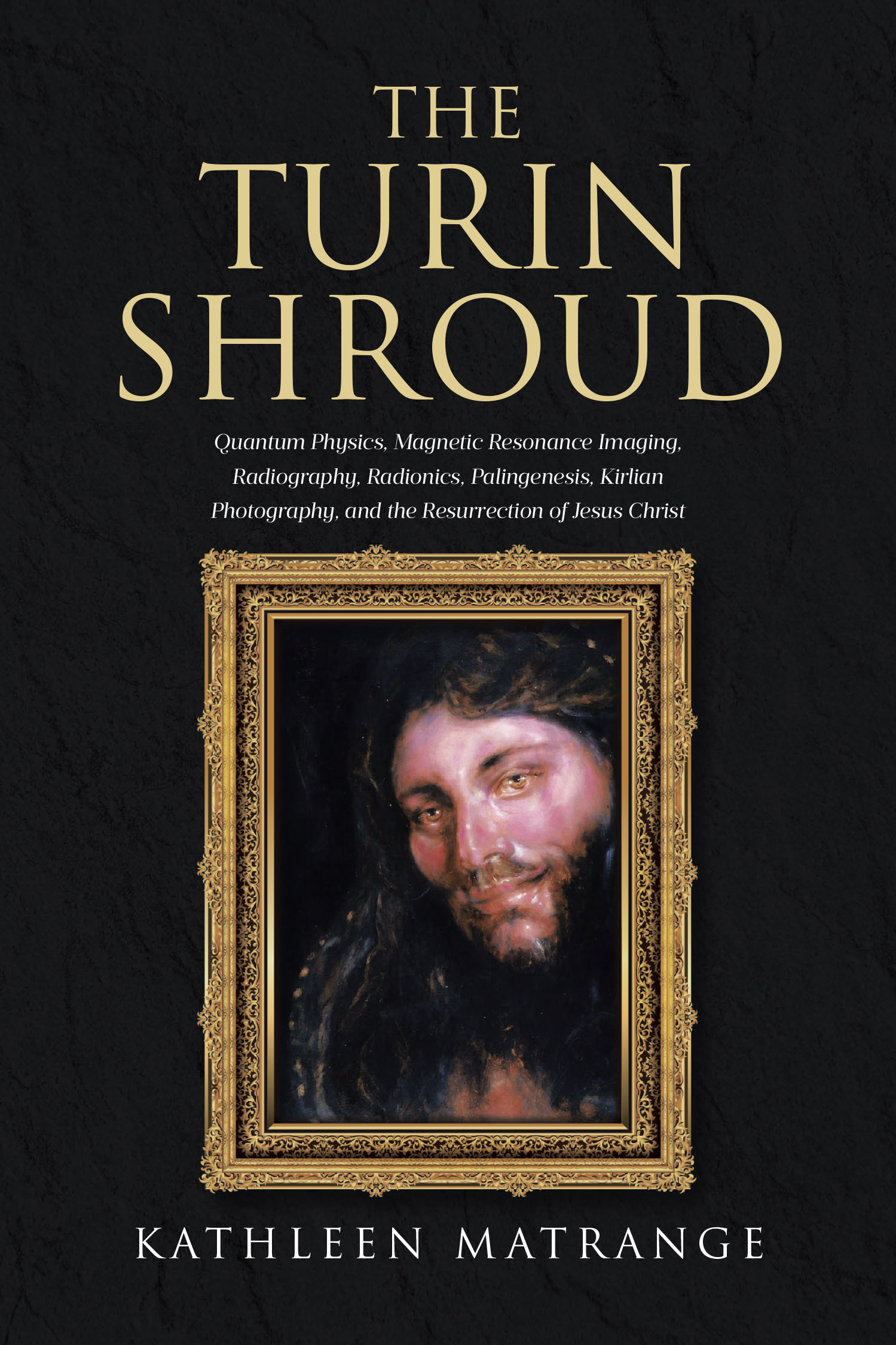 Author Kathleen Matrange’s New Book, "The Turin Shroud," Explores the Studies That Have Been Done on the Titular Garment to Prove the Resurrection of Jesus Christ