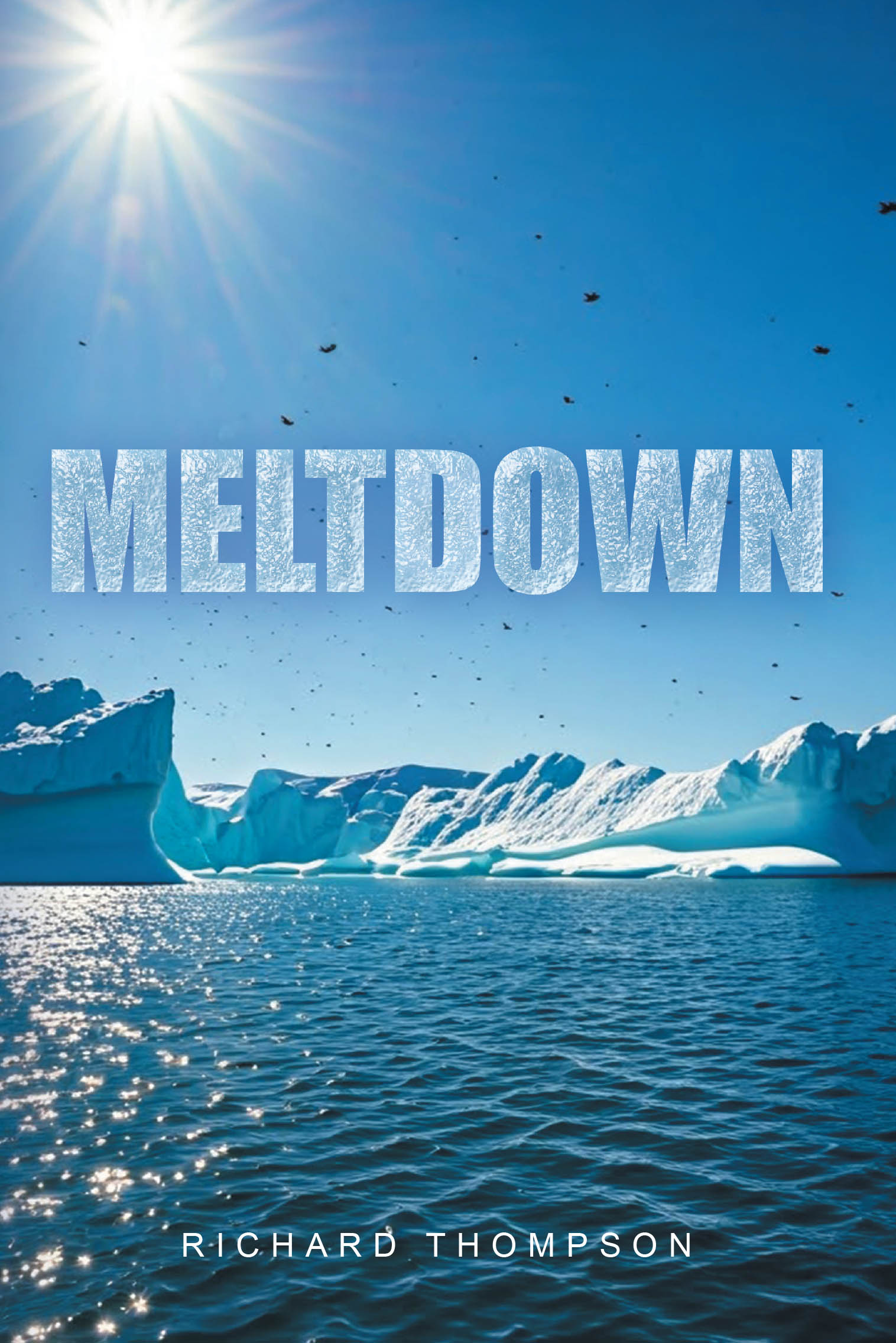 Author Richard Thompson’s New Book “Meltdown” is a Compelling Novel That Explores One of the Deadliest Consequences of the Ongoing Climate Crisis Threatening Humanity