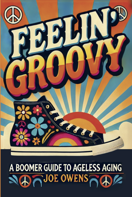 Author Joe Owens Releases "Feelin’ Groovy: A Boomer Guide to Ageless Aging"