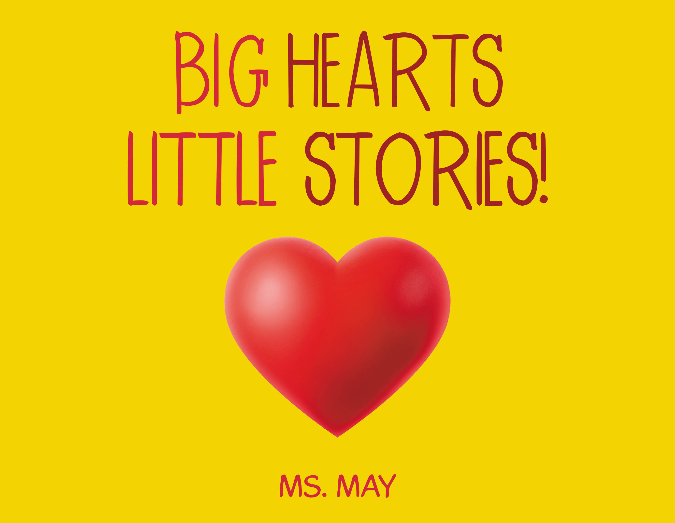 Author Ms. May’s New Book, "Big Hearts Little Stories!" is a Collection of Short Stories That Introduce Readers to Four Adorable Animals and Their Different Lives