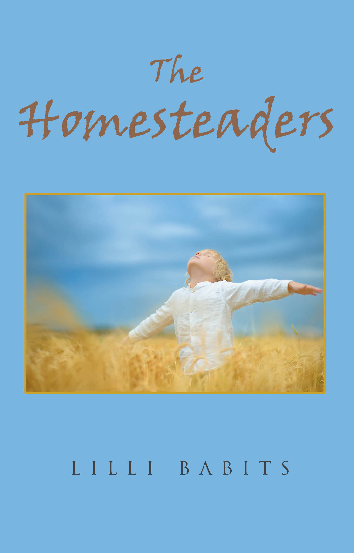 Lilli Babits’s New Book, "The Homesteaders," is an Immersive Novel That Follows a Family of German Immigrants to America Where They Sow Their Dreams & Tame the Iowa Land