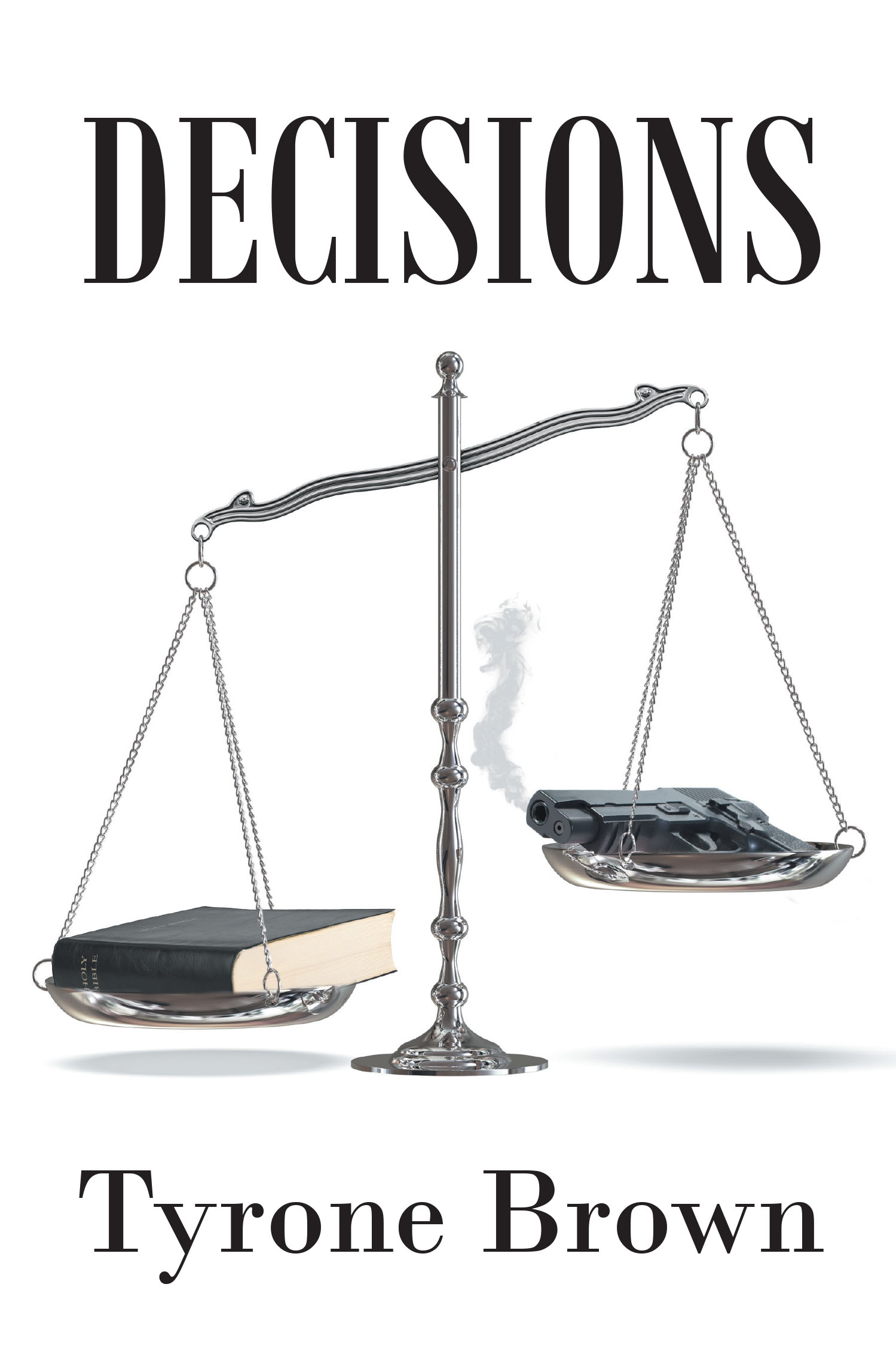 Author Tyrone Brown’s New Book, "Decisions," is a Gripping Story of a State Prosecutor Who Must Make a Decision to Save His Daughter or Trust in the Justice System