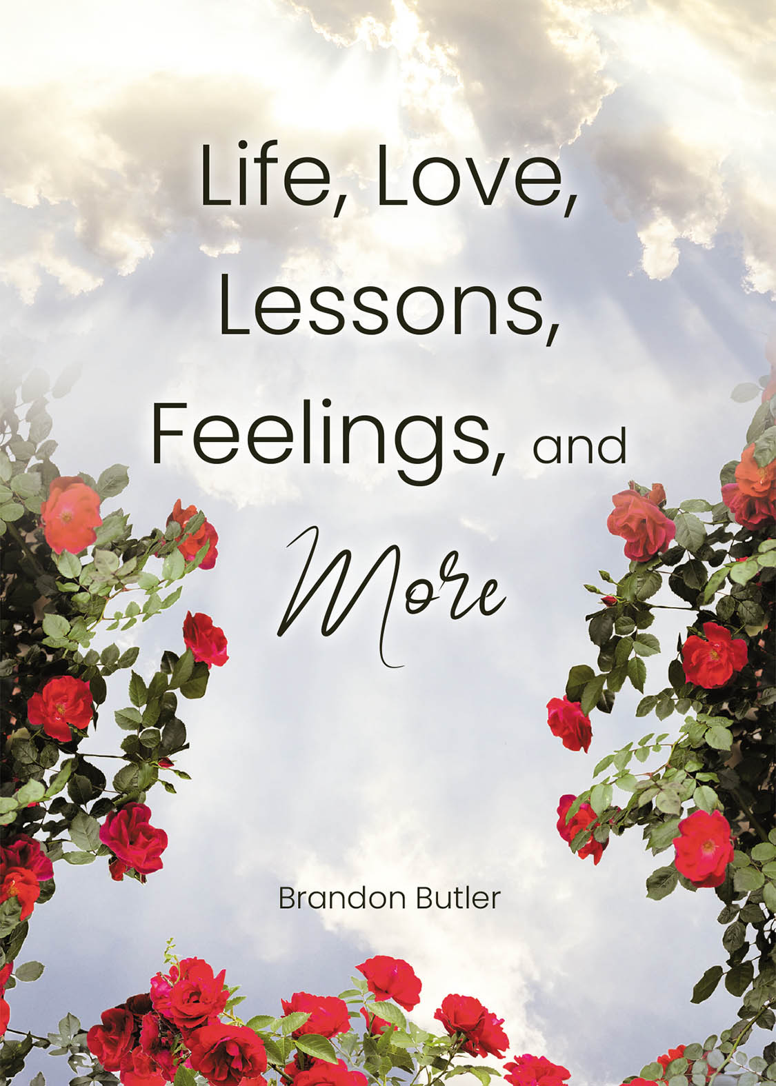 Author Brandon Butler’s New Book, "Life, Love, Lessons, Feelings, and More," is a Moving and Emotional Collection of Poetry Focused on the Author’s Innermost Thoughts