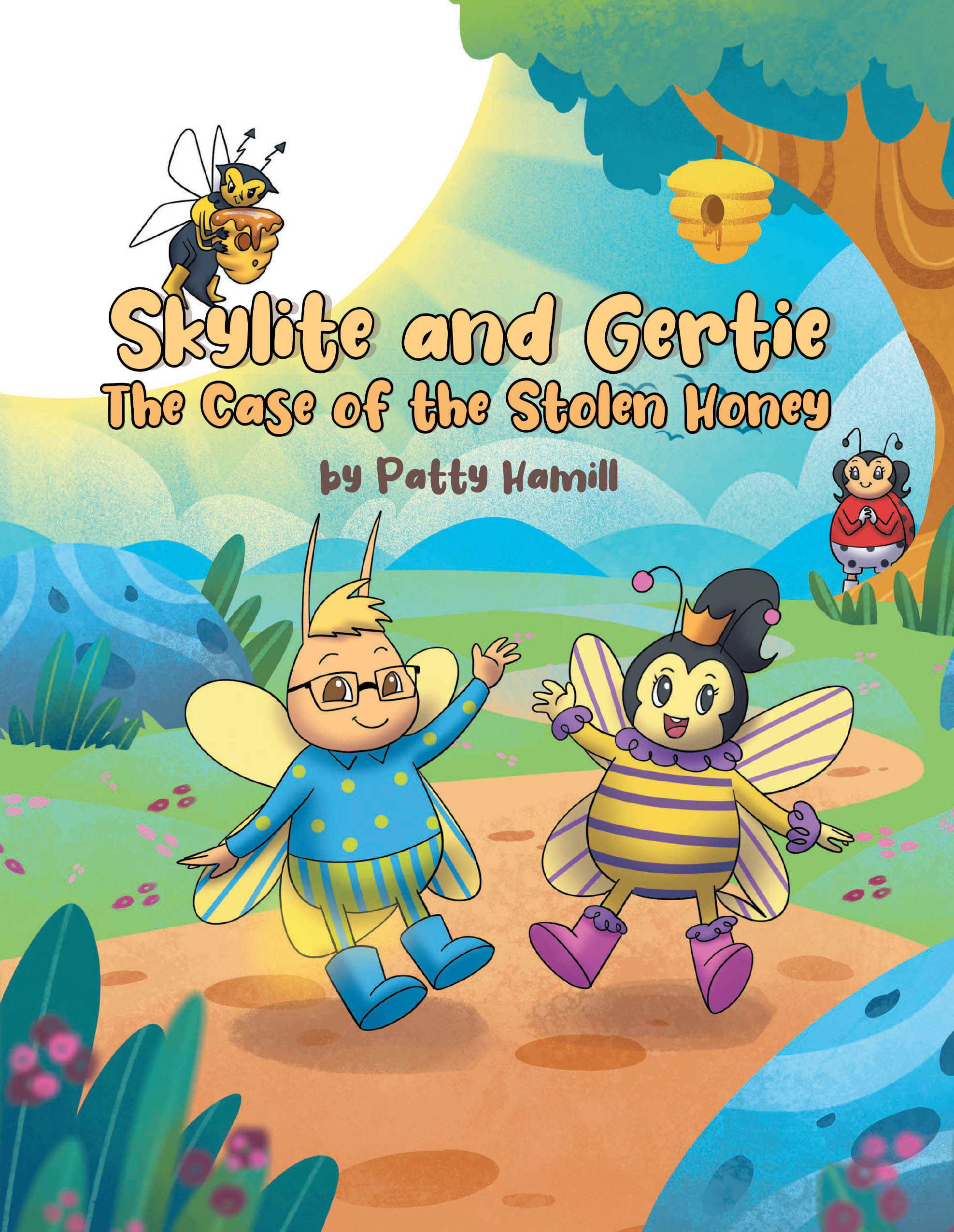 Author Patty Hamill’s New Book, "Skylite and Gertie: The Case of the Stolen Honey," Follows a Group of Heroic Insects Who Team Up to Take Down a Dangerous Honey Thief