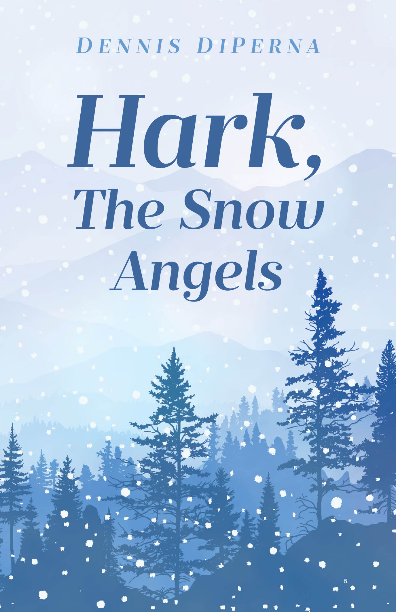 Author Dennis DiPerna’s New Book "Hark, The Snow Angels" is a Poignant Novel That Follows Three Soldiers Whose Lives Are Forever Changed Following Career Ending Injuries