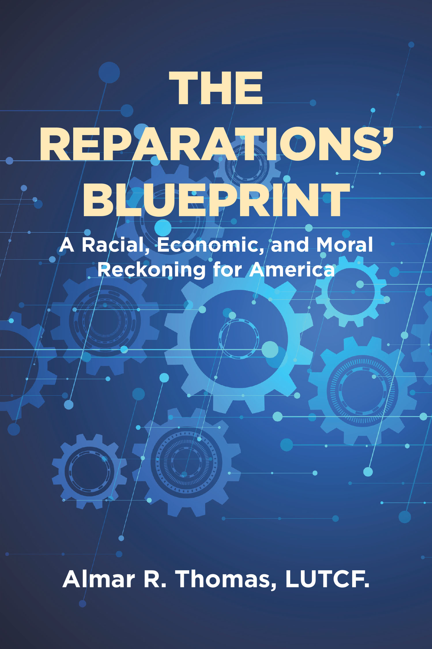 Author Almar R. Thomas, LUTCF.’s New Book, “The Reparations' Blueprint,” is an Insightful Guide That Explores How the American Government Can Begin Paying Reparations