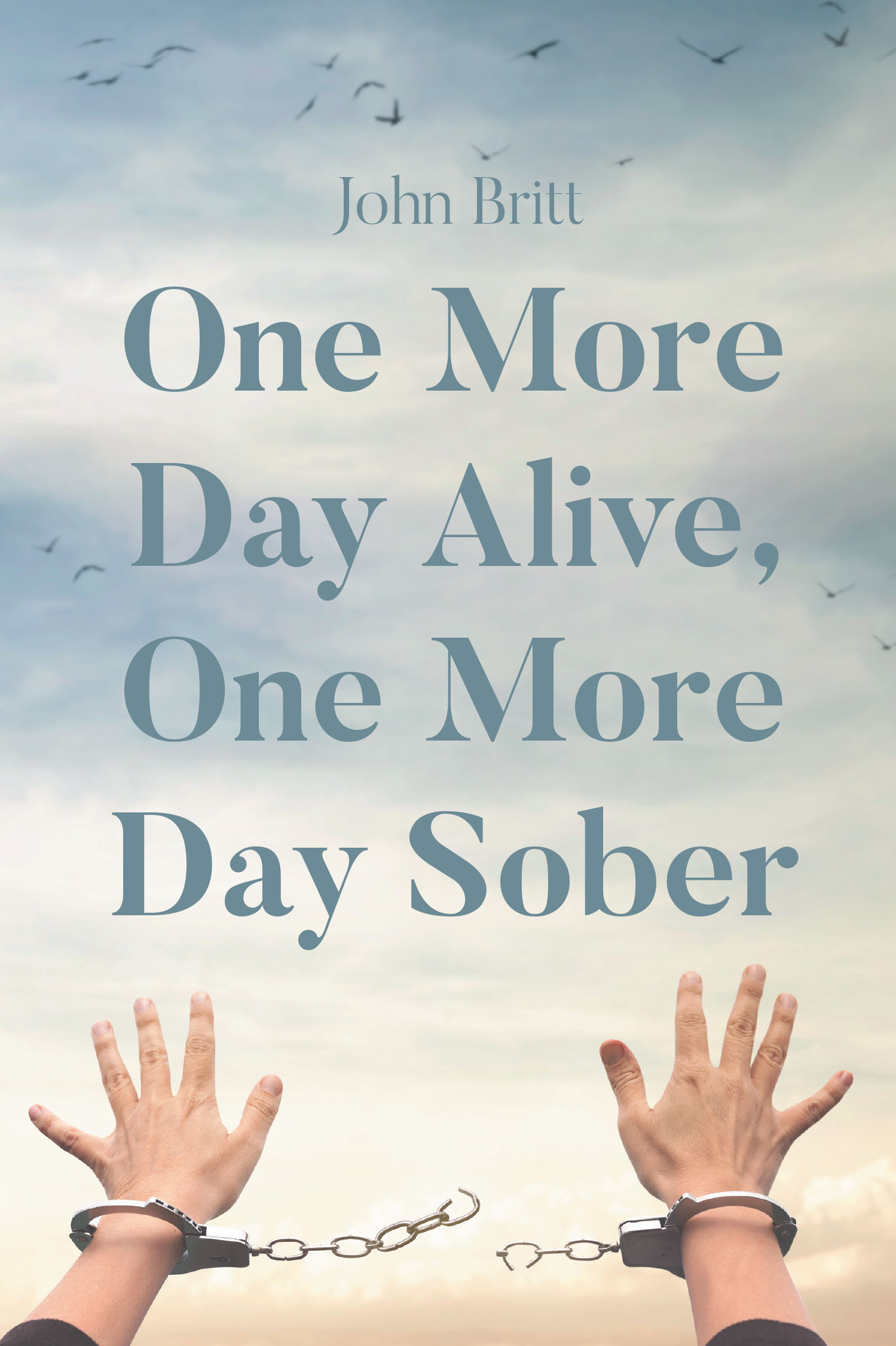 Author John Britt’s New Book, "One More Day Alive, One More Day Sober," is a Poignant Memoir That Follows the Author’s Journey from Rock Bottom to Sobriety