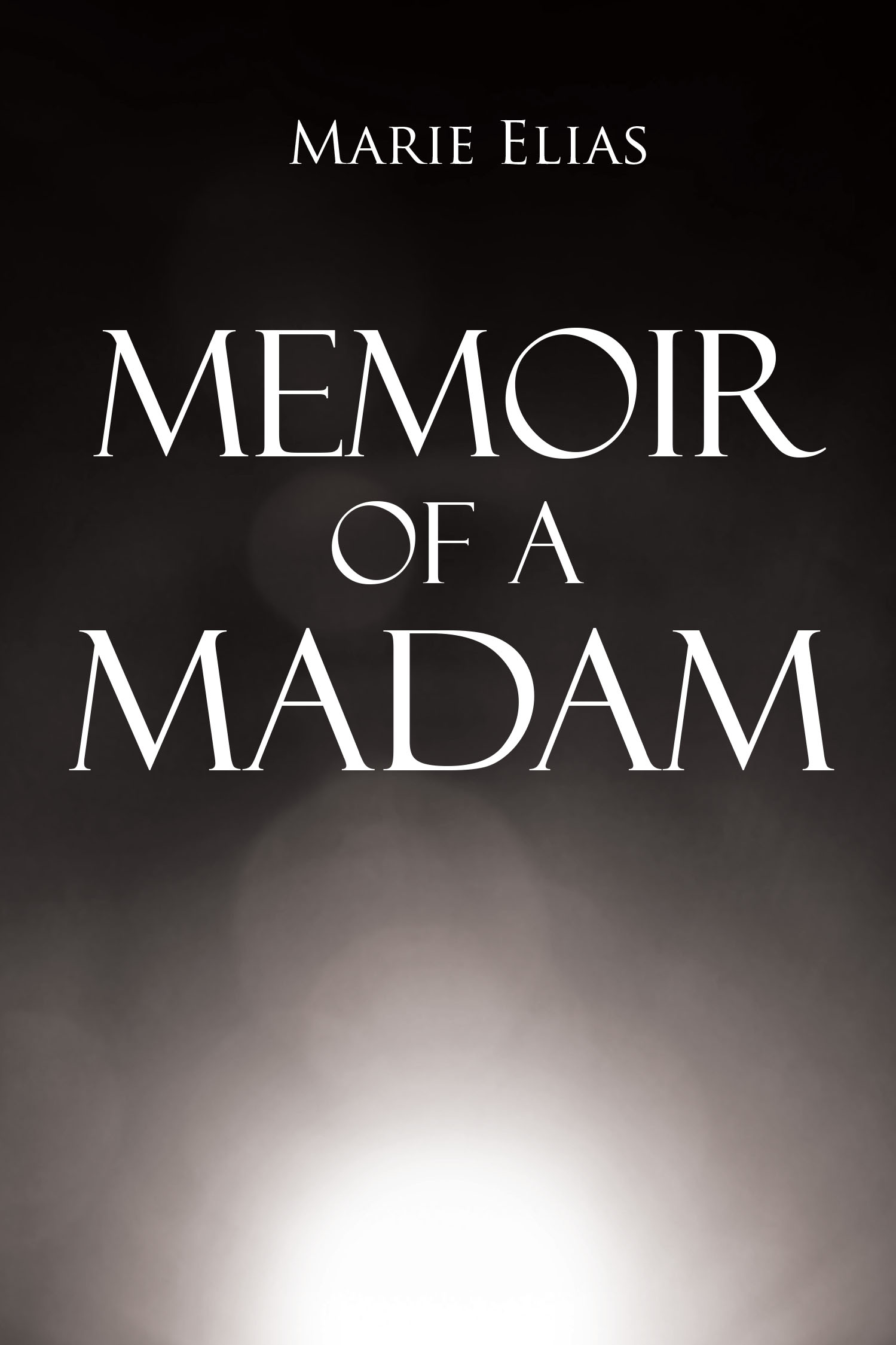 Author Marie Elias’s New Book, "Memoir of a Madam," is a Compelling Tale That Chronicles One Woman’s Journey Towards Healing After Enduring Countless Trials