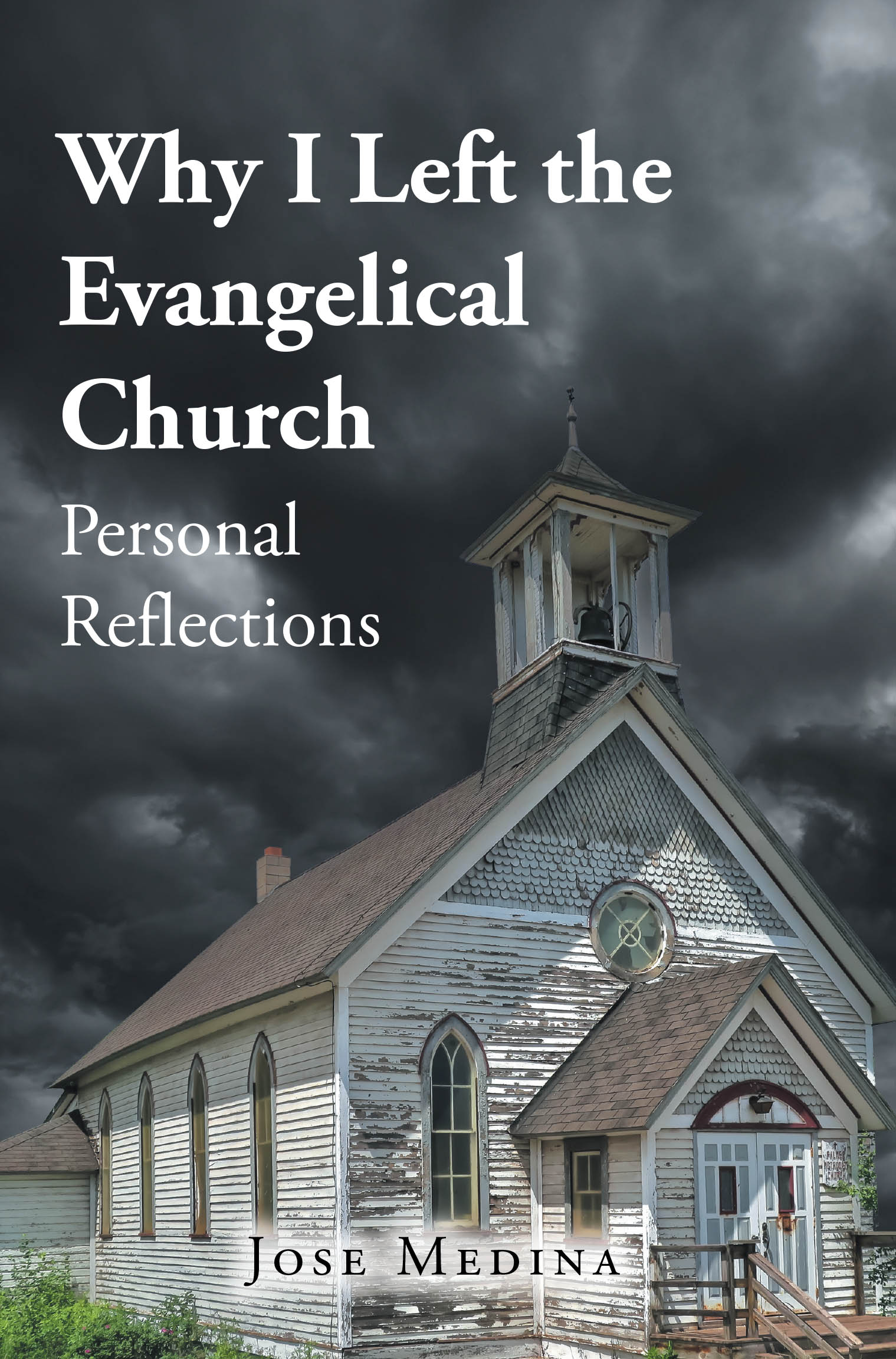 Author Jose Medina’s New Book, "Why I Left the Evangelical Church: Personal Reflections," Reveals the Author’s Personal Journey in Leaving the Evangelical Church