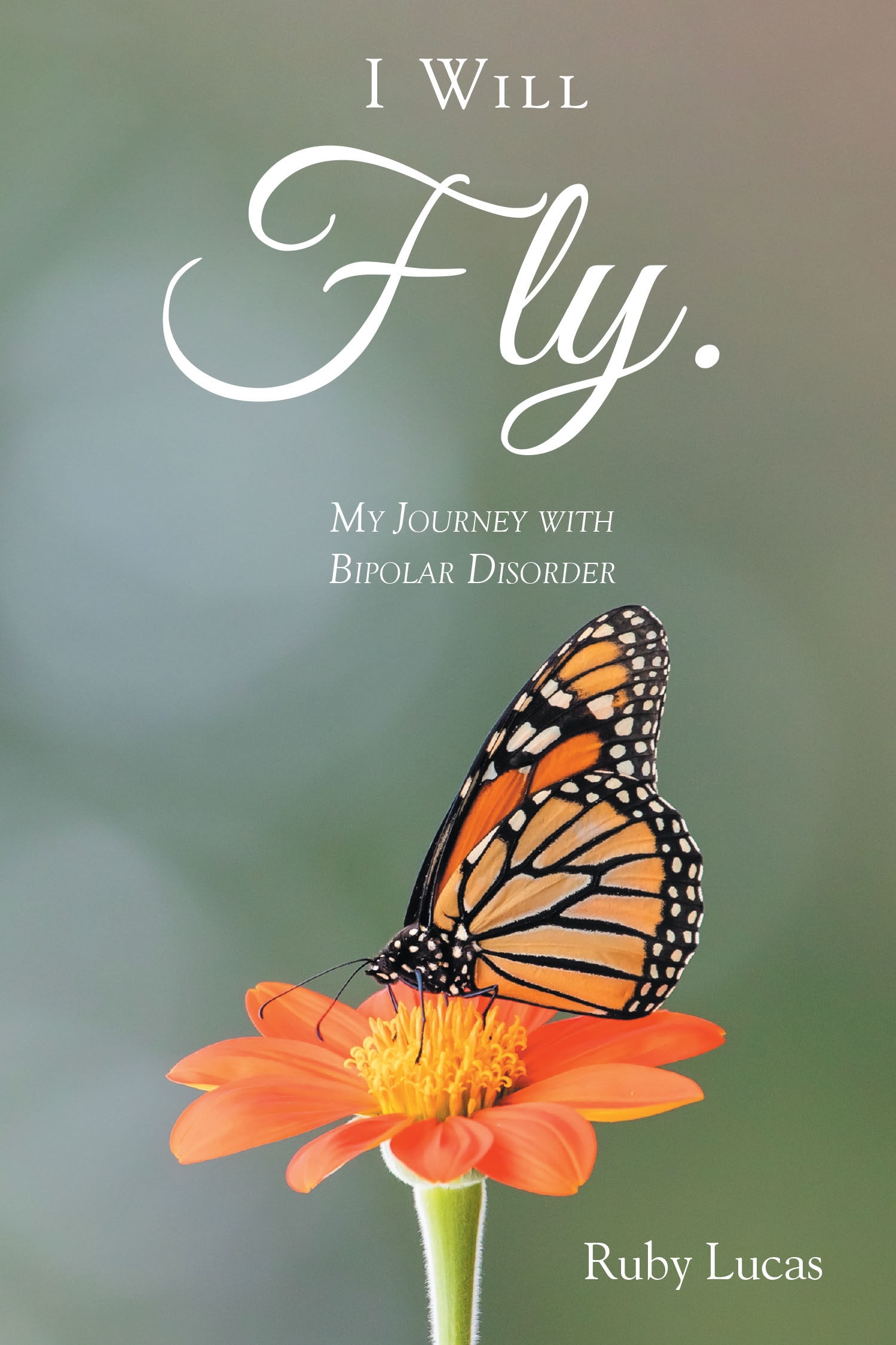 Author Ruby Lucas’s New Book, "I Will Fly: My Journey with Bipolar Disorder," is a Powerful Memoir That Documents the Author’s Experiences with Bipolar Disorder