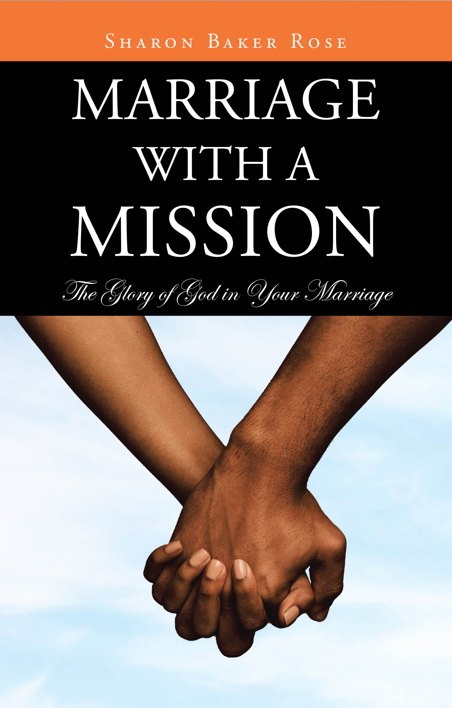 Sharon Baker Rose’s Newly Released "Marriage with a Mission" is a Thought-Provoking Guide to Rediscovering God’s Purpose in Marital Relationships