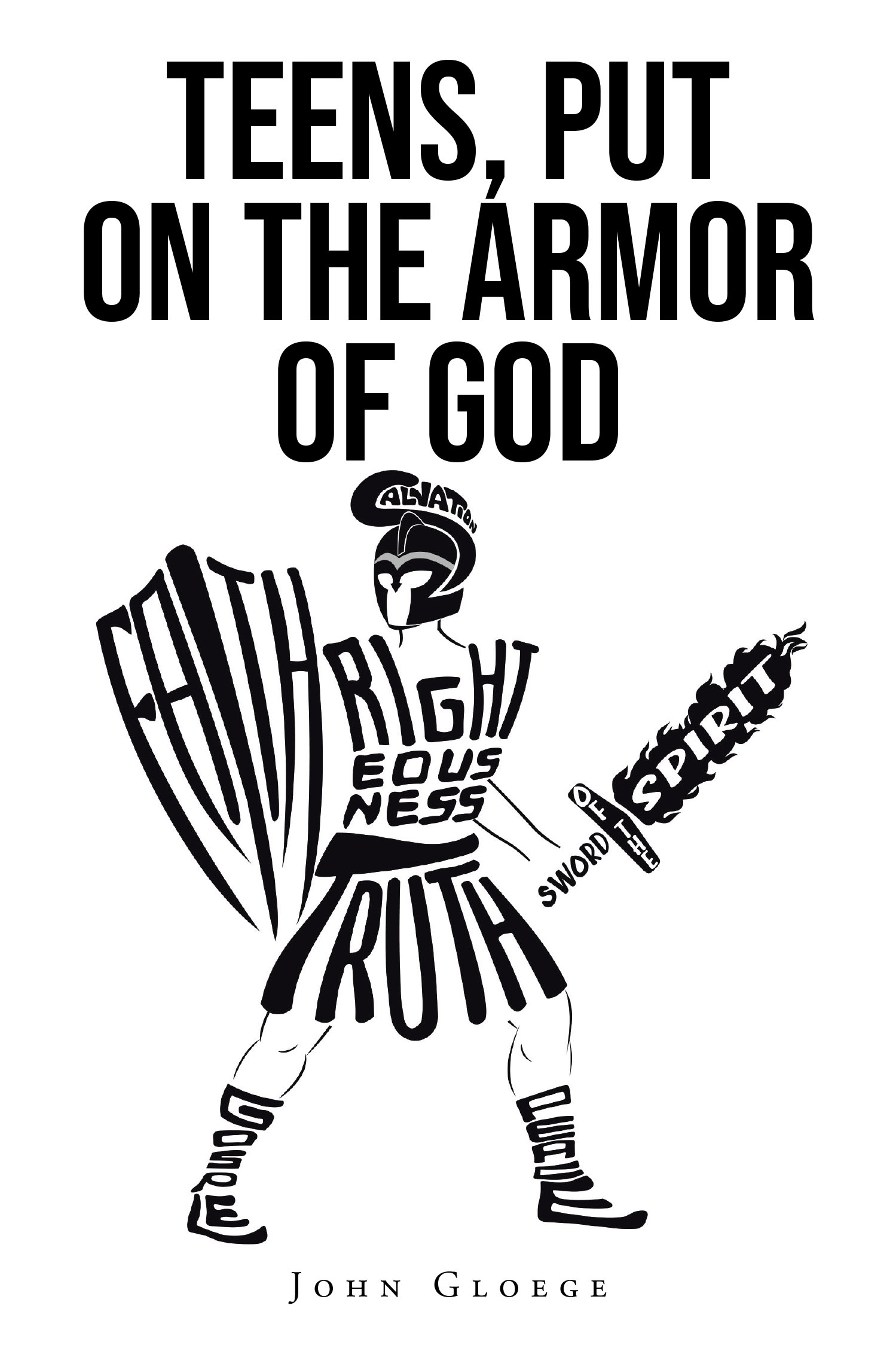 John Gloege’s Newly Released "Teens, Put on the Armor of God" is an Engaging and Faith-Driven Guide to Navigating Life’s Challenges with Biblical Wisdom