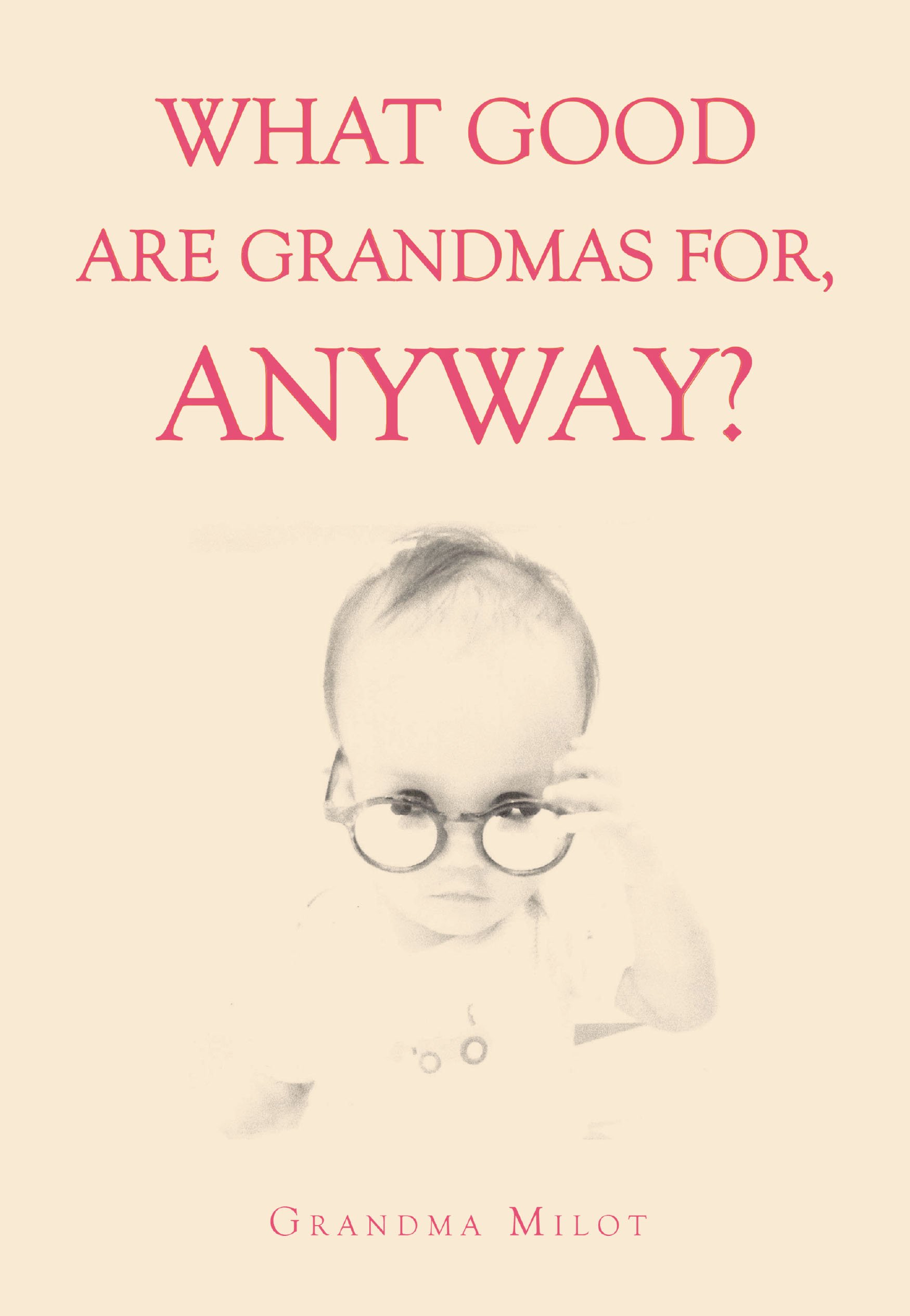 Grandma Milot’s Newly Released "What Good are Grandmas for, Anyway?" is a Heartfelt Memoir of Survival, Faith, and the Extraordinary Journey of a Grandmother’s Life