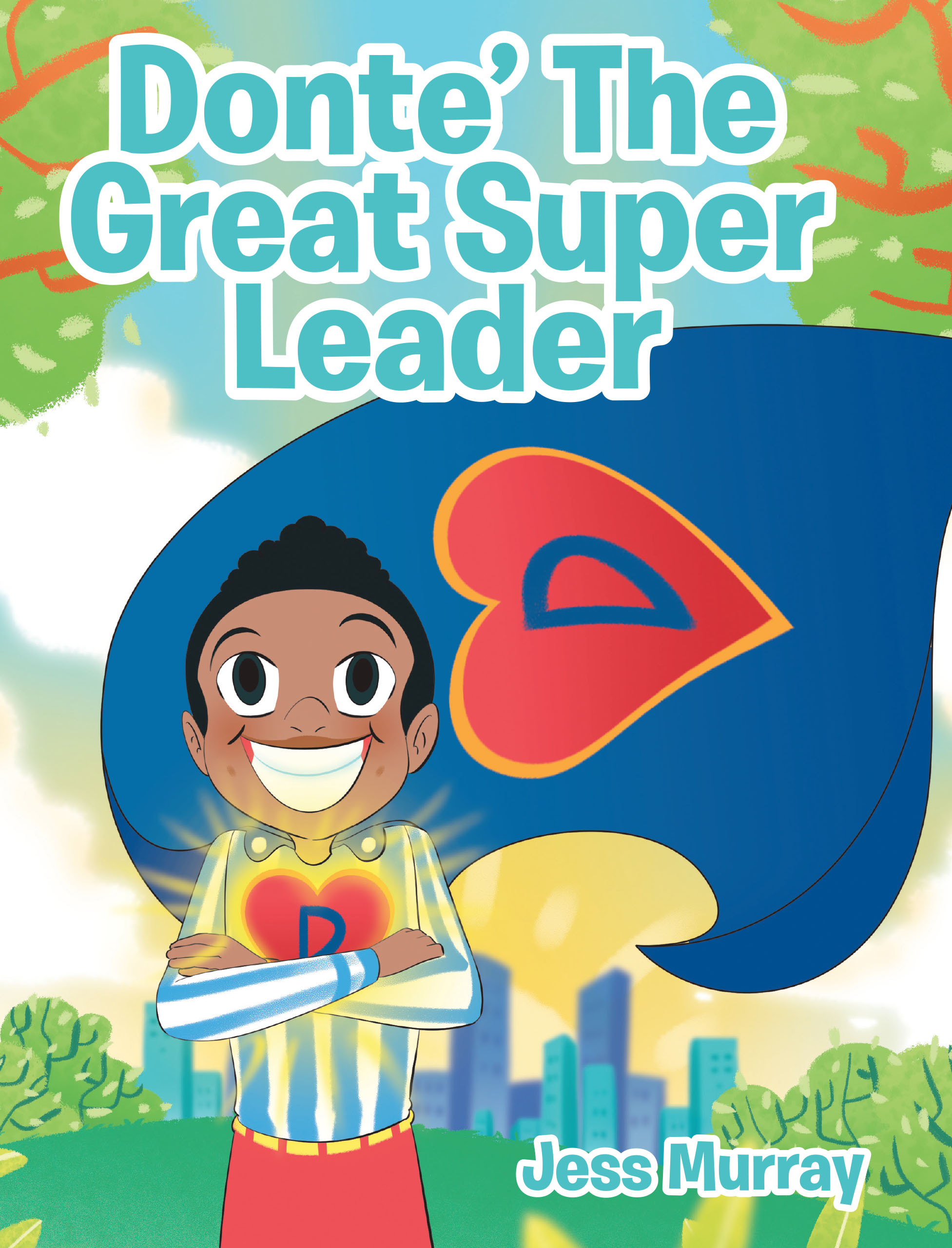 Jess Murray’s Newly Released “Donte’ The Great Super Leader” is an Inspiring Children’s Book Celebrating Kindness, Leadership, and Truth