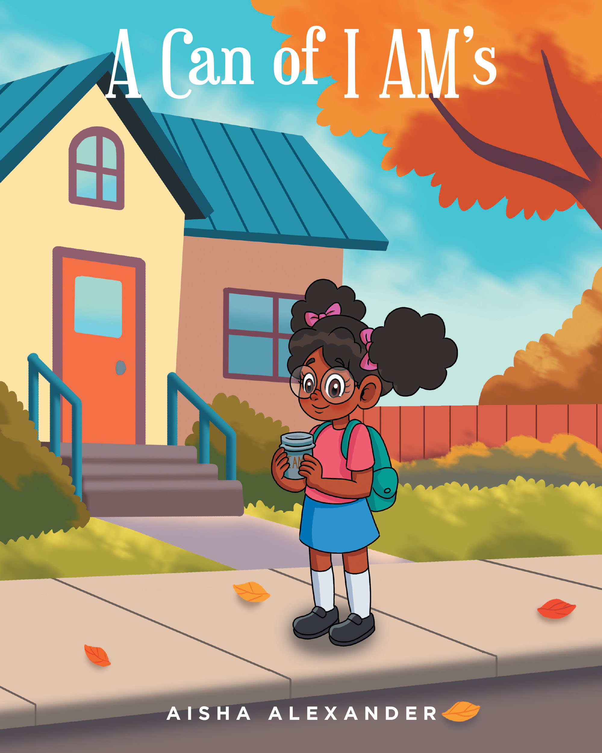 Aisha Alexander’s New Book, “A Can of I AM's,” is a Charming Tale That Follows a Young Girl Who Finds a Can Full of Encouraging Words That Provides Her with Confidence
