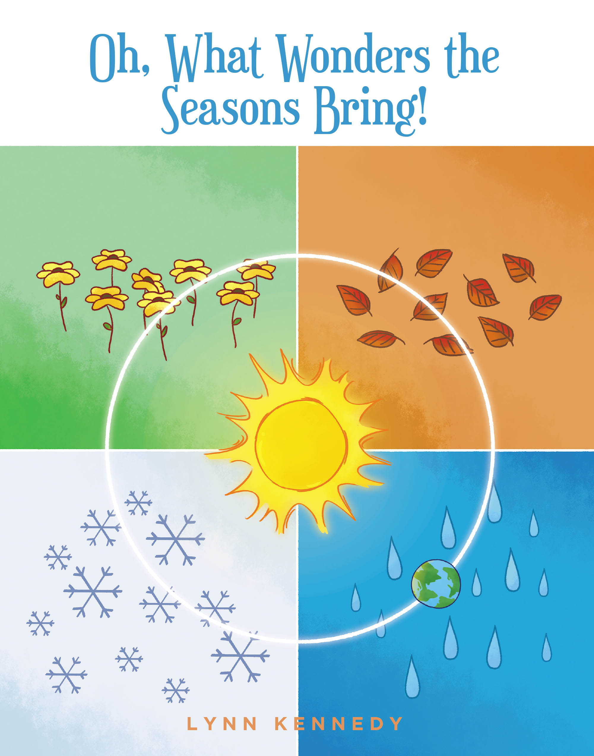 Lynn Kennedy’s New Book, "Oh, What Wonders the Seasons Bring!" is an Adorable Story That Invites Readers of All Ages to Discover Each of the Four Seasons
