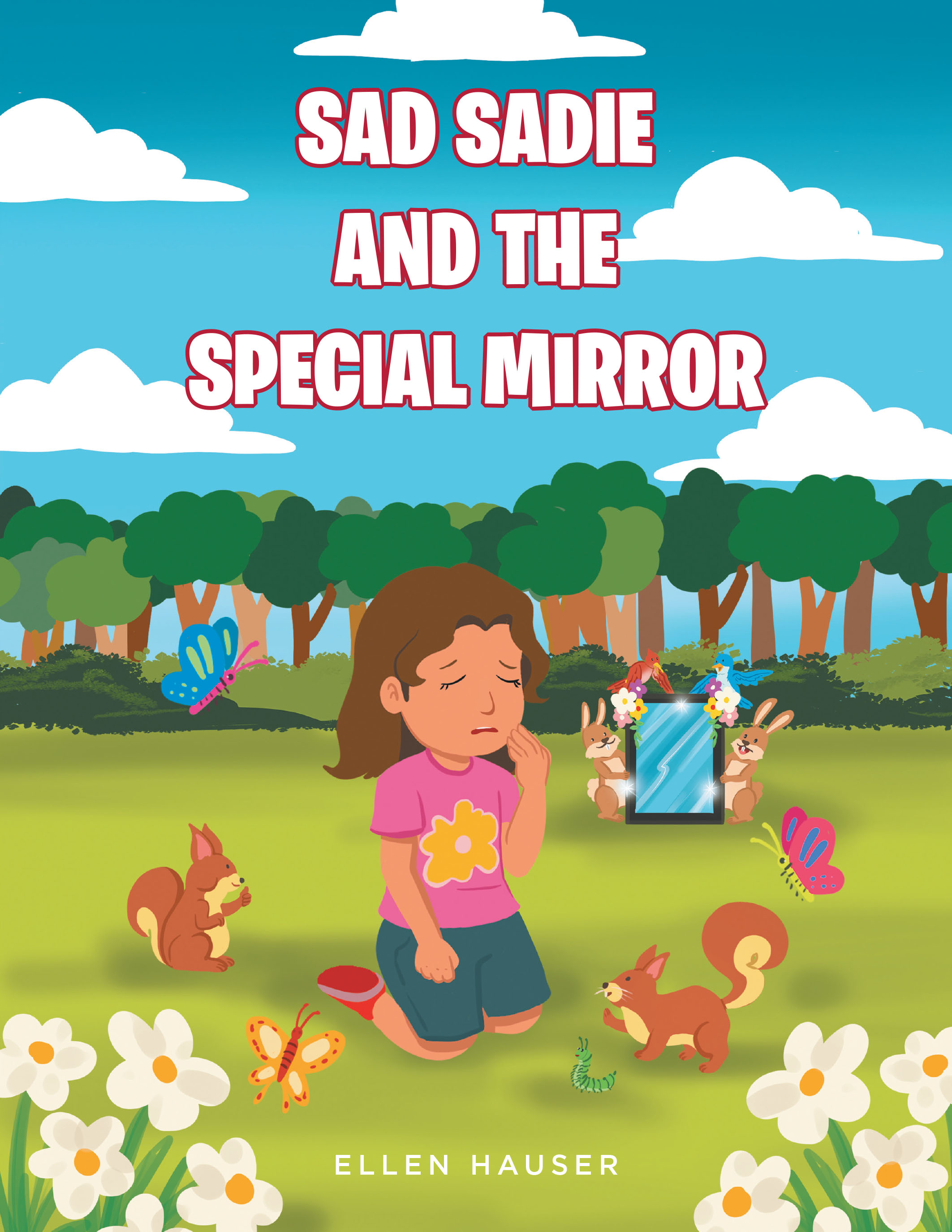Ellen Hauser’s New Book, "Sad Sadie and the Special Mirror," Follows a Girl Who is Able to See Her True Self by Looking in a Special Mirror Her Animal Friends Created