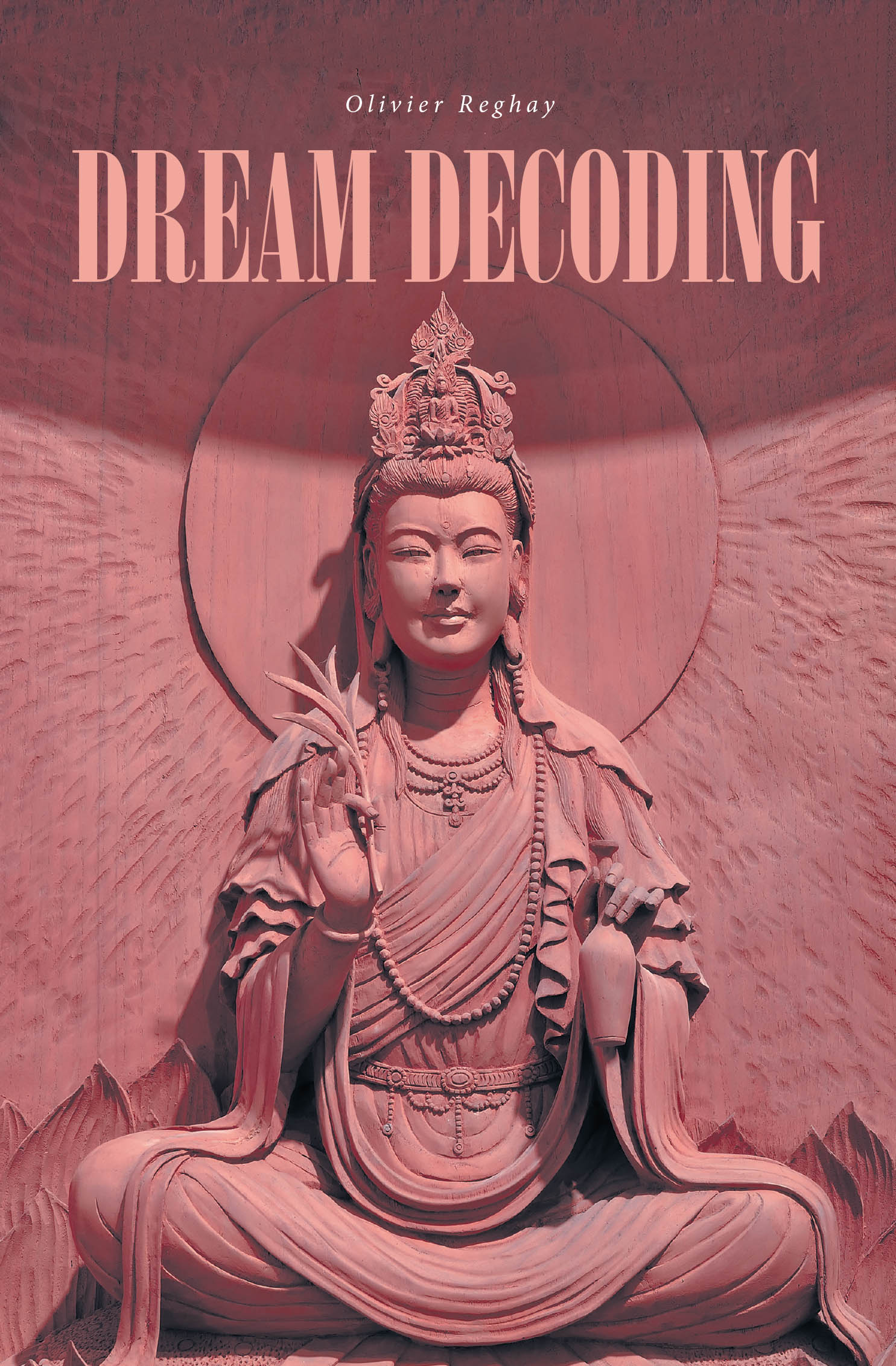 Olivier Reghay’s New Book, "Dream Decoding," is a Riveting Novel That Follows a Young Woman Who Embarks on a Journey of Spiritual Growth to Escape Being Stuck in Her Life
