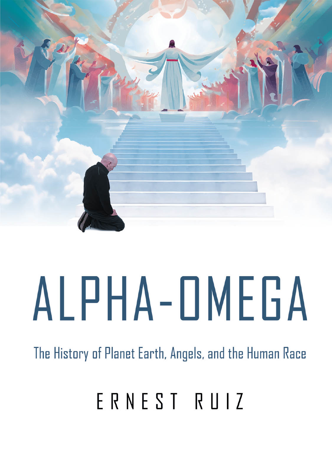 Ernest Ruiz’s New Book, “Alpha-Omega: The History of Planet Earth, Angels, and The Human Race,” is an Overview of the History of Mankind as Revealed Through the Bible