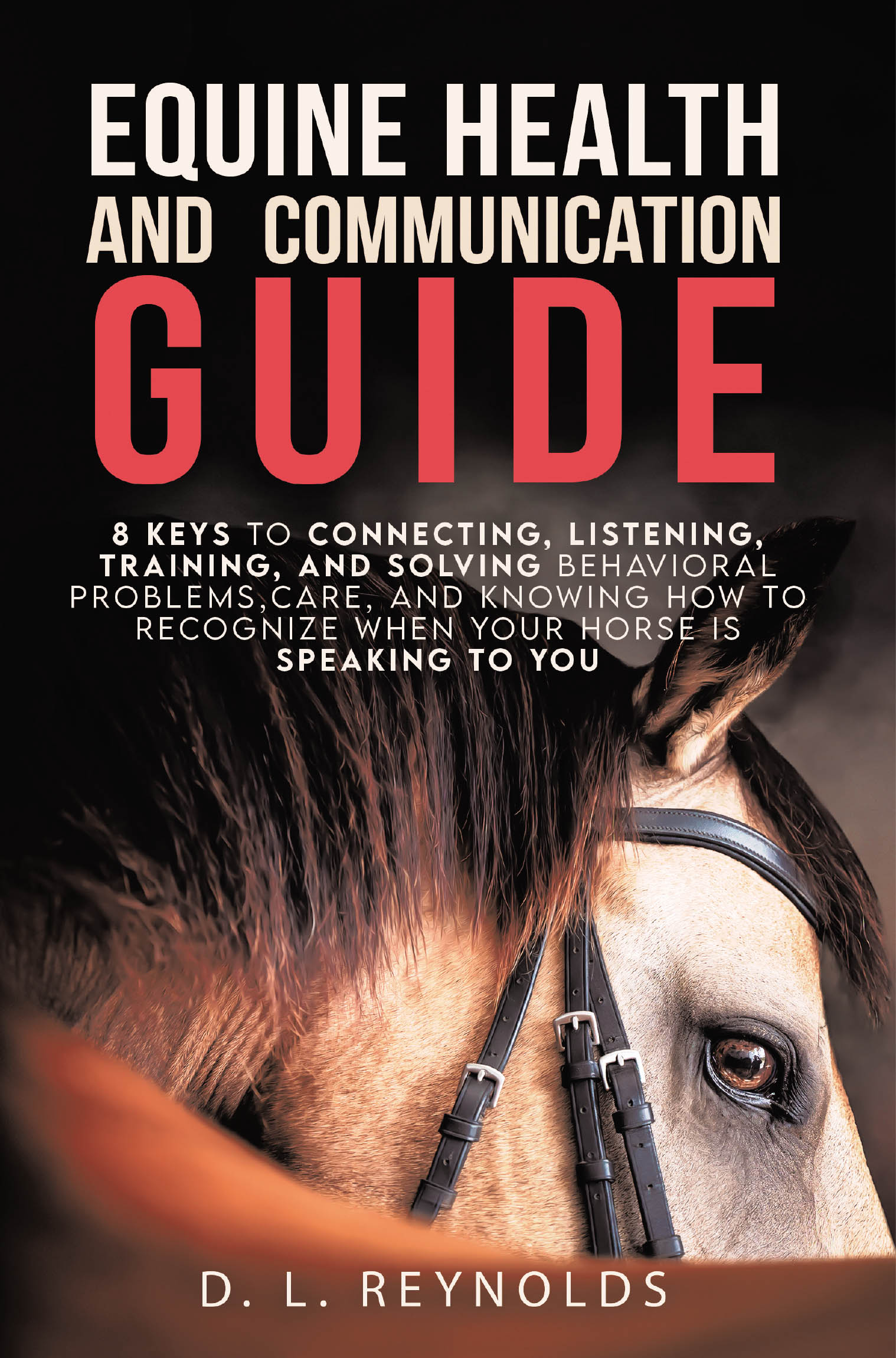 D.L. Reynolds’s New Book, "Equine Health and Communication Guide," is a Vital Resource Designed to Help Readers Better Connect with and Understand Their Horse
