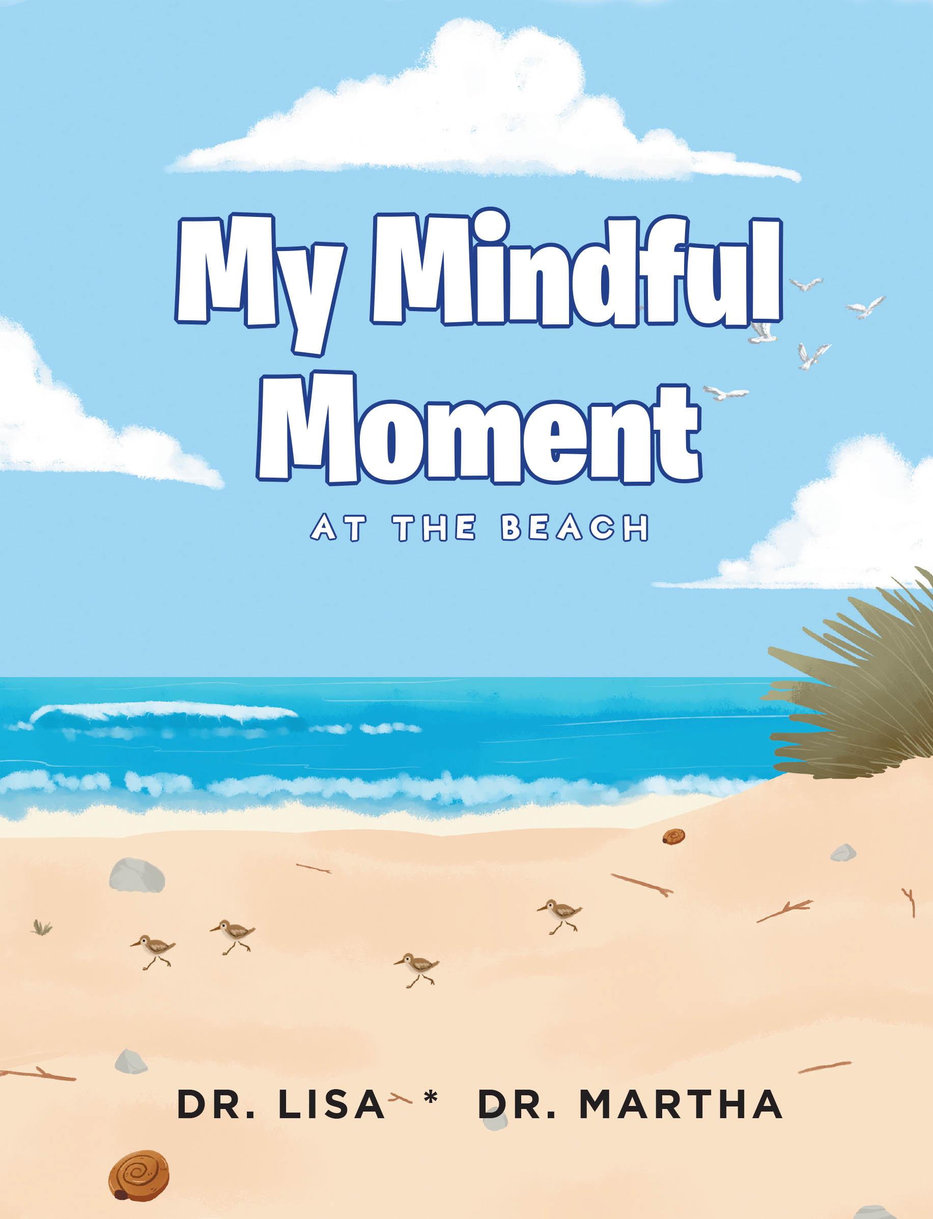 Dr. Lisa and Dr. Martha’s New Book, "My Mindful Moment: At the Beach," is a Charming Tale That Invites Readers to be Mindful and Truly Appreciate Their Surroundings