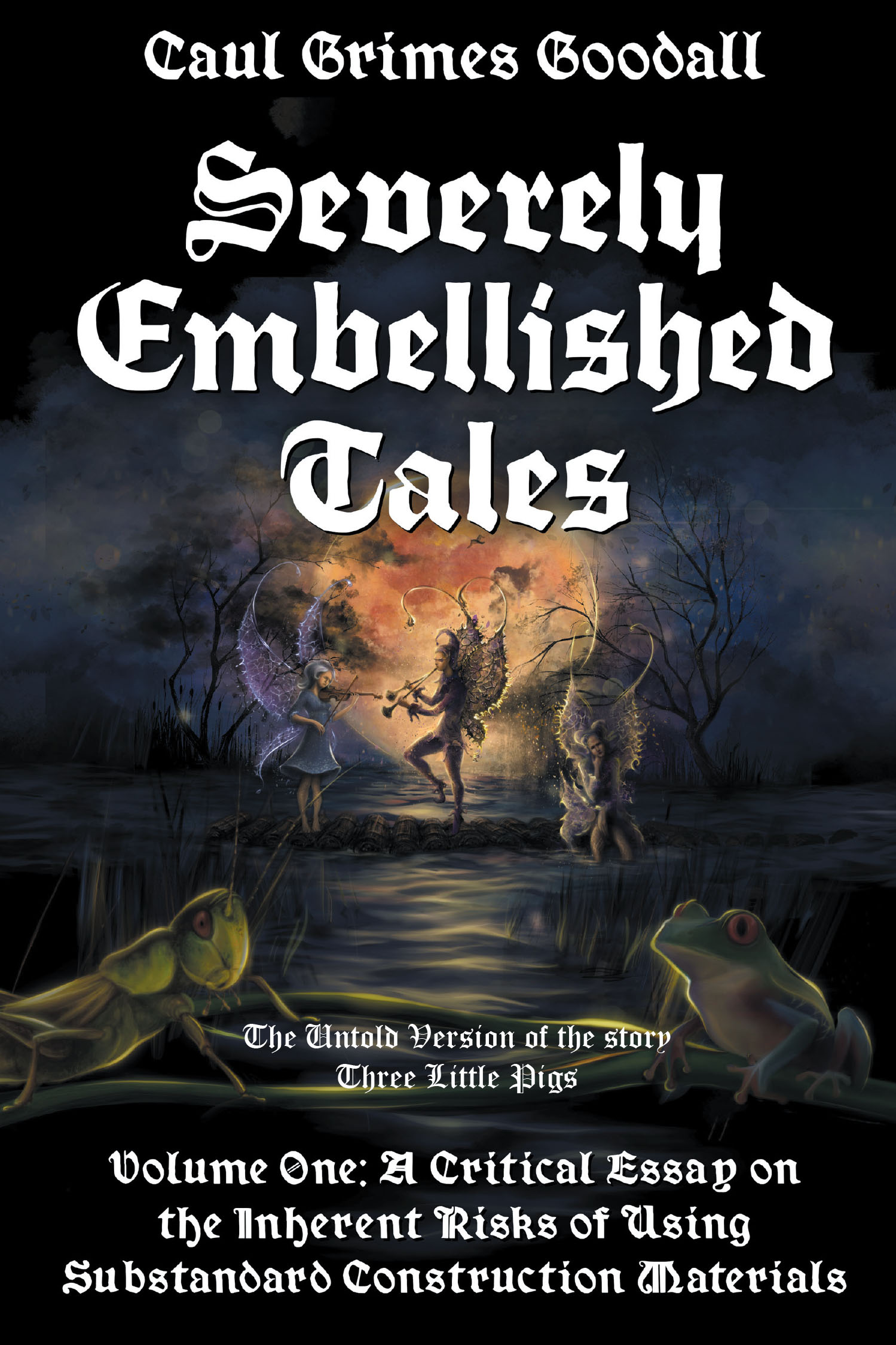 Author Caul Grimes Goodall’s New Book, "Severely Embellished Tales: Volume 1," is a Captivating New Retelling of the Classic Story of "The Three Little Pigs"